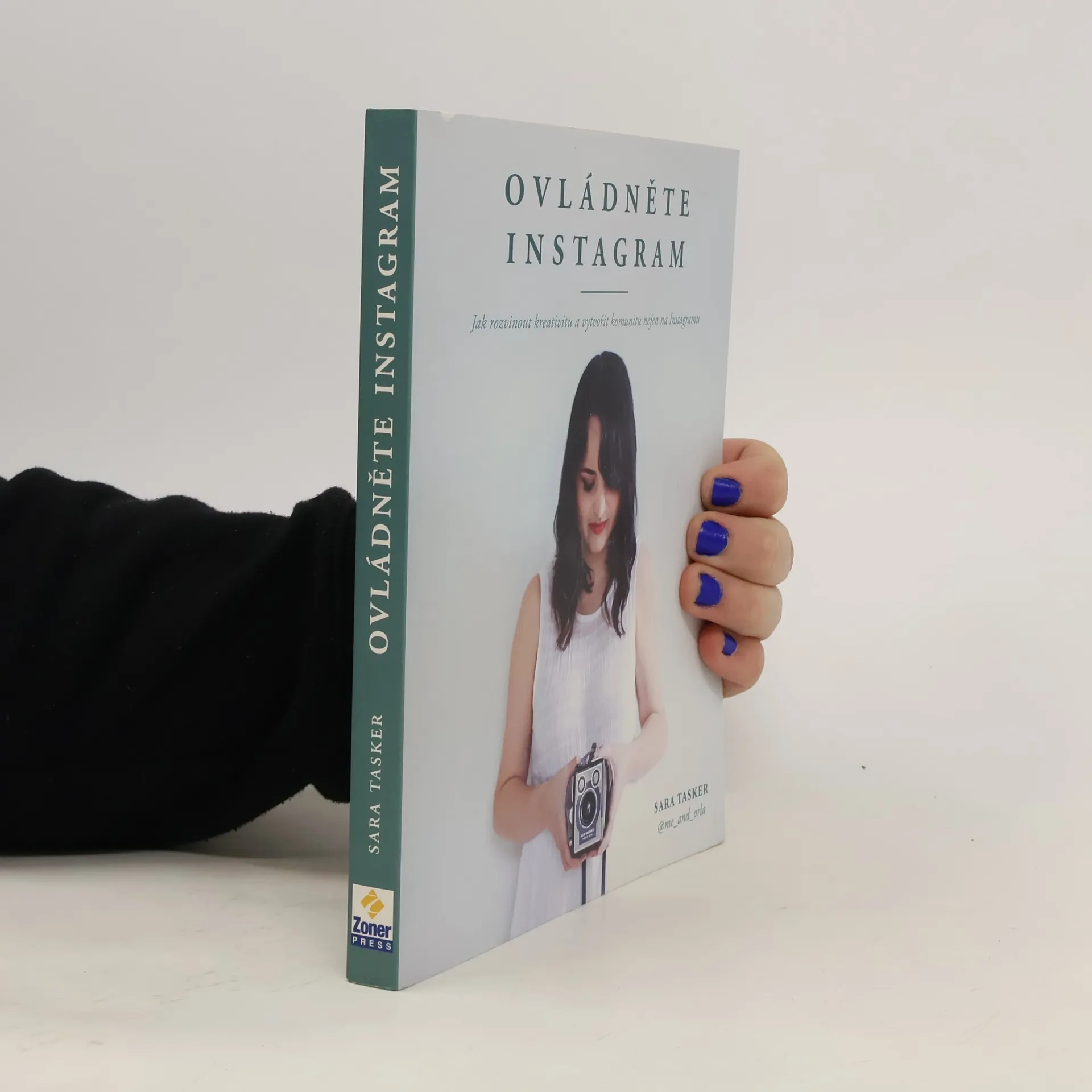 Ovládněte Instagram : jak rozvinout kreativitu a vytvořit komunitu nejen na Instagramu | Kniha | Sara Tasker | CS