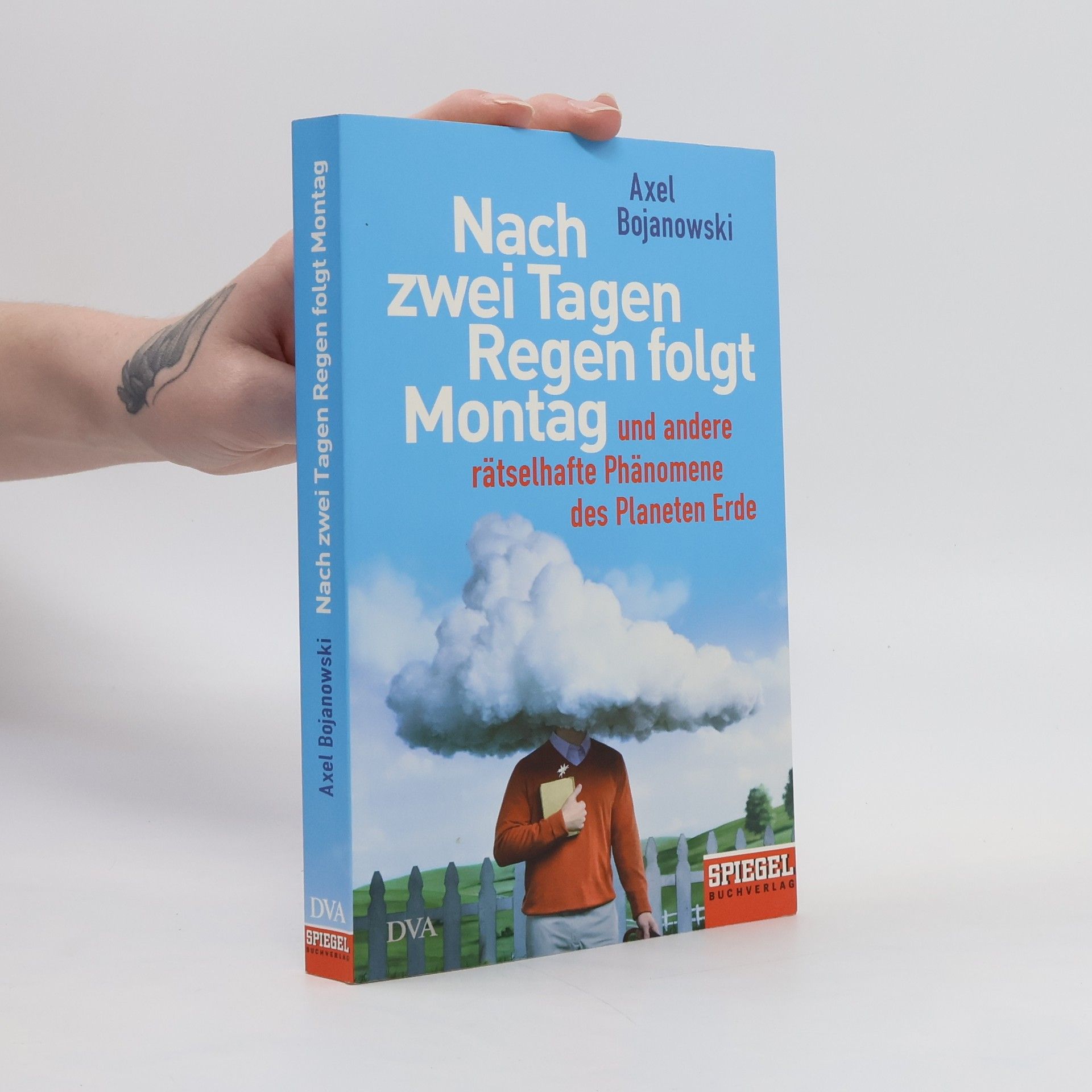 Axel Bojanowski Nach zwei Tagen Regen folgt Montag und andere rätselhafte Phäomene des Planeten Erde