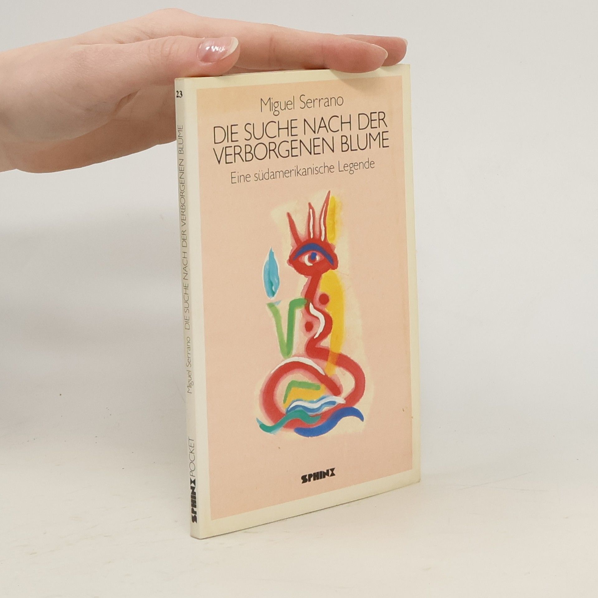 Miguel Serrano Die Suche nach der verborgenen Blume. Eine südamerikan. Legende