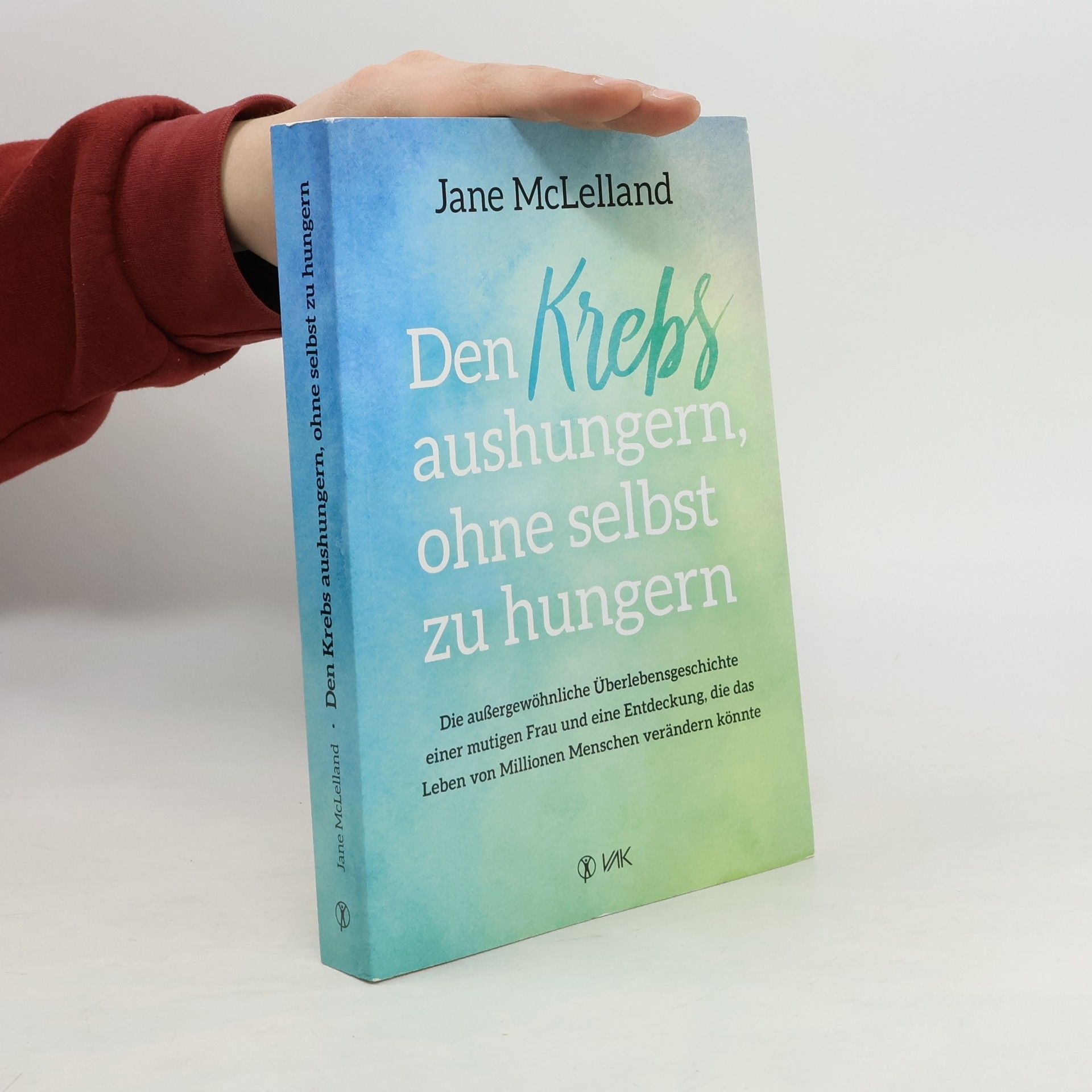 Jane McLelland Den Krebs aushungern, ohne selbst zu hungern