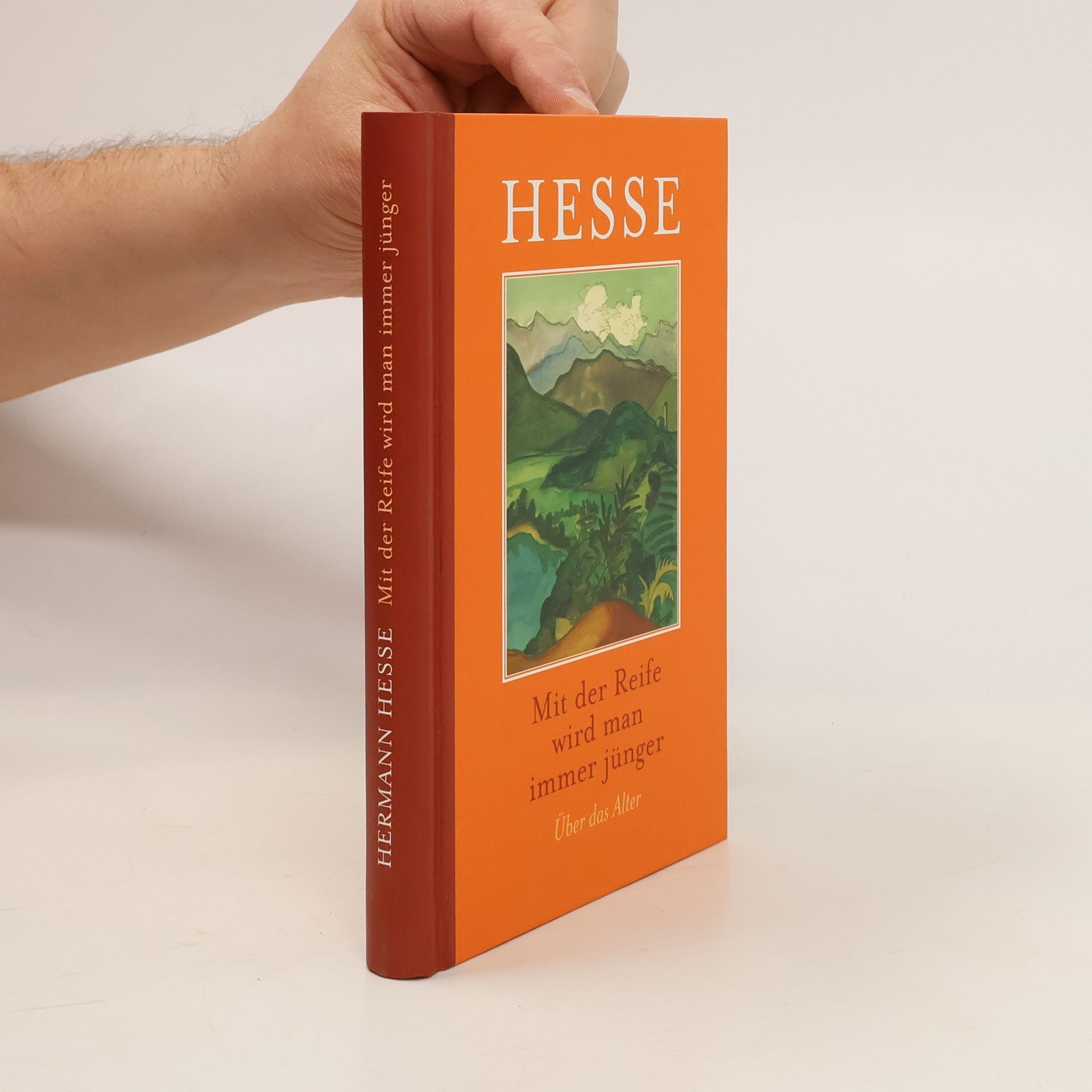 Hermann Hesse Mit der Reife wird man immer jünger. Über das Alter