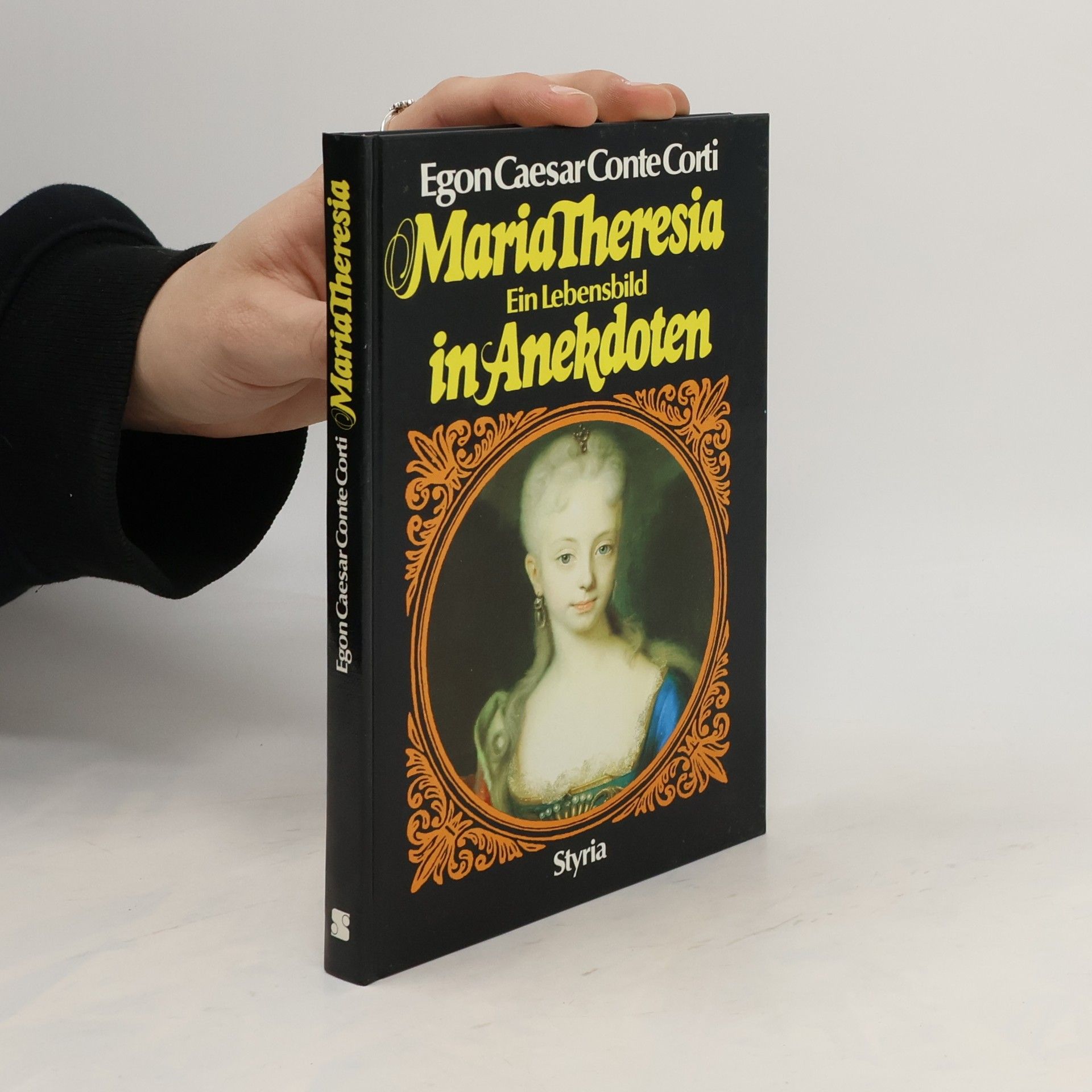 Egon Caesar Corti Maria Theresia : Ein Lebensbild in Anekdoten