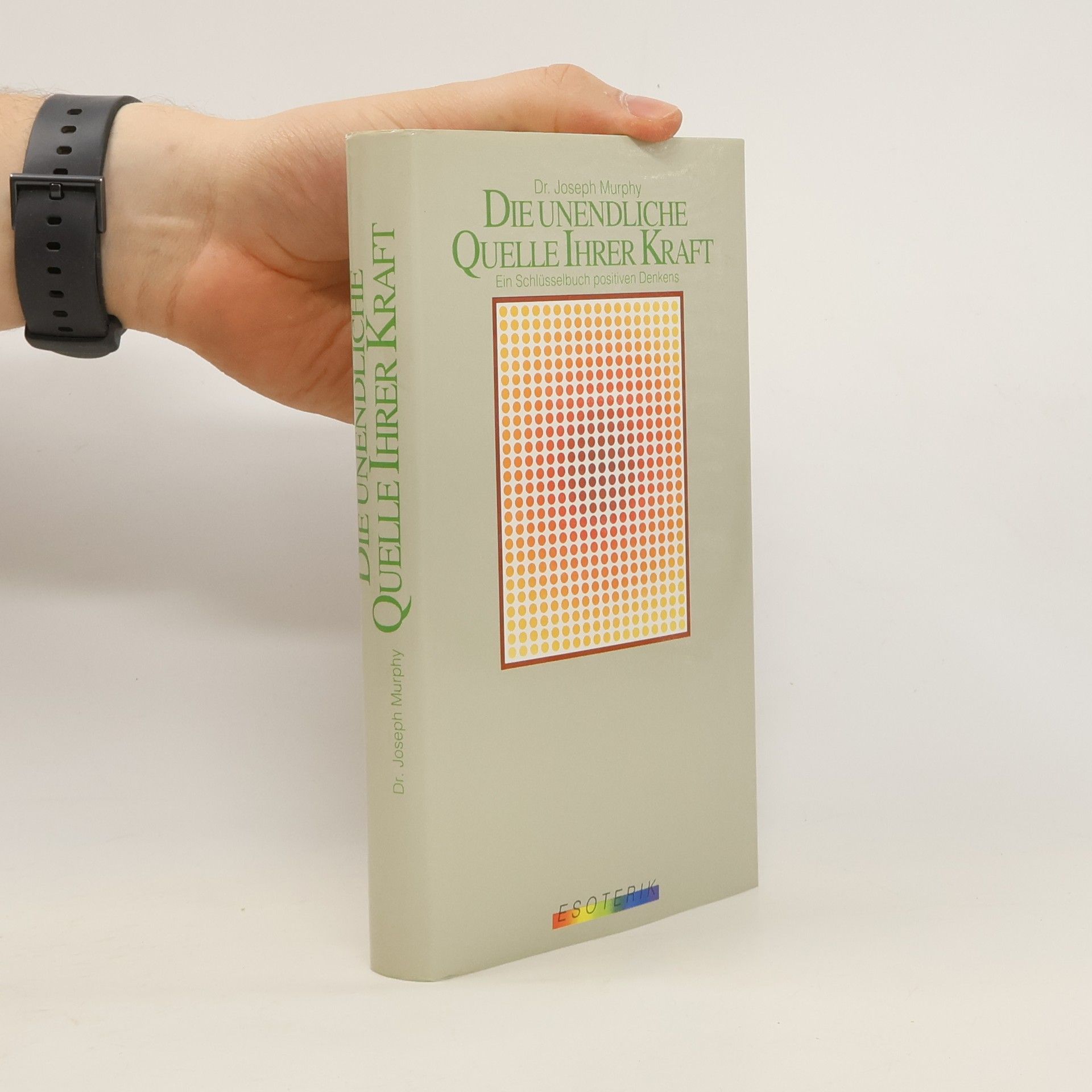 Joseph Murphy Die unendliche Quelle ihrer Kraft