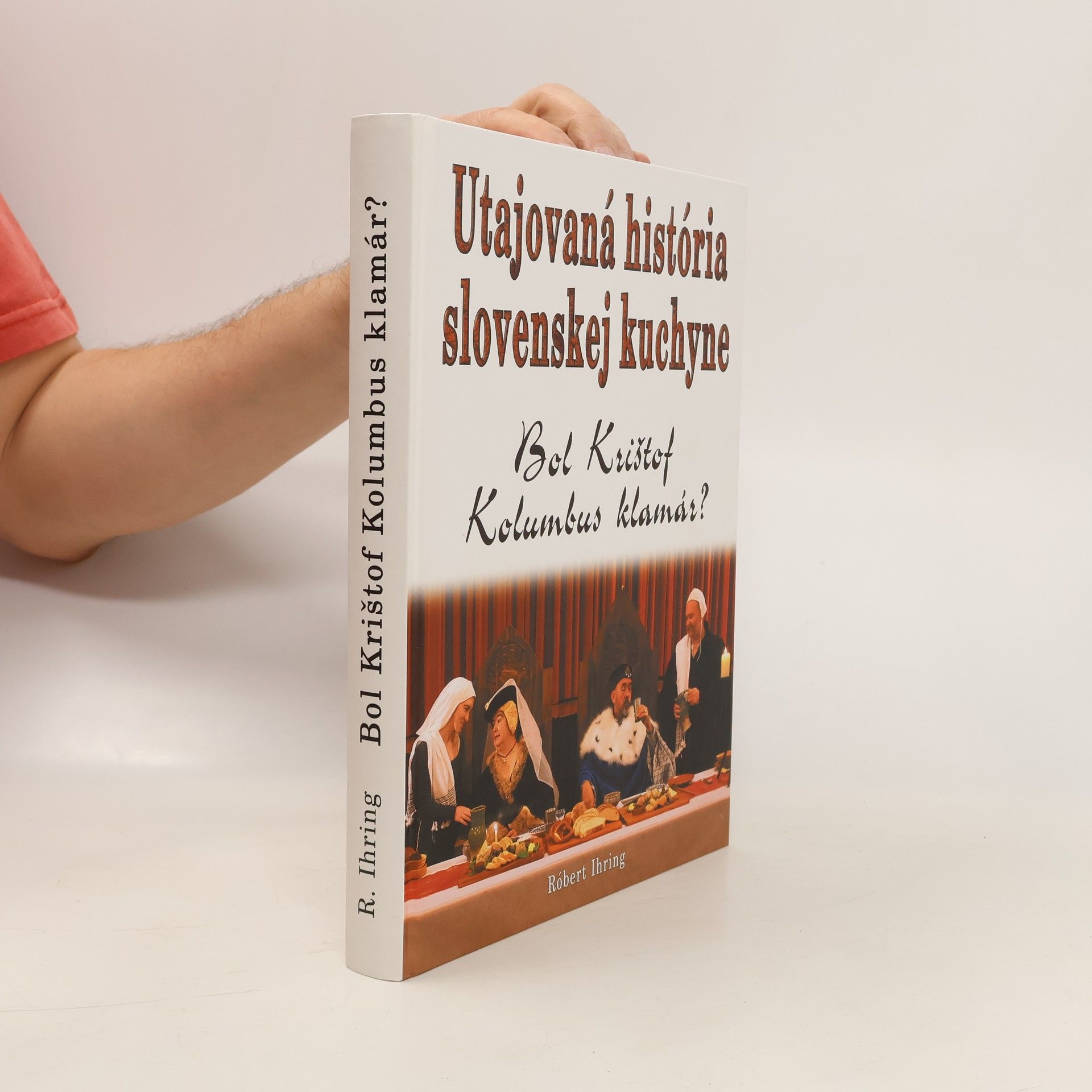 Róbert Ihring Utajovaná história slovenskej kuchyne