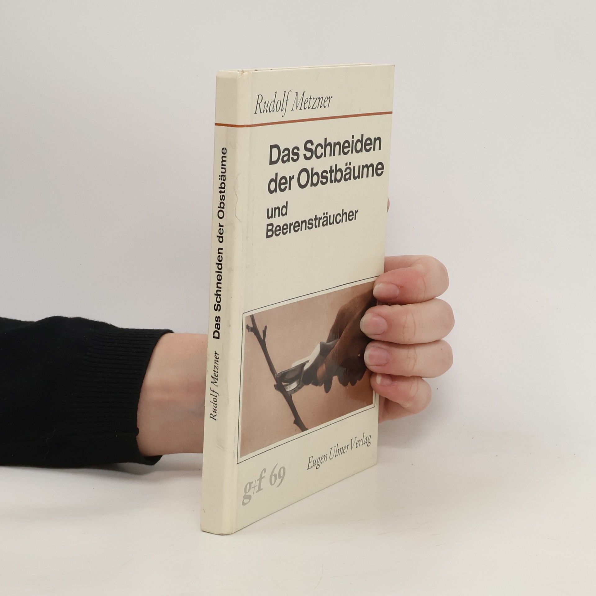 Rudolf Metzner Das Schneiden der Obstbäume und Beerensträucher