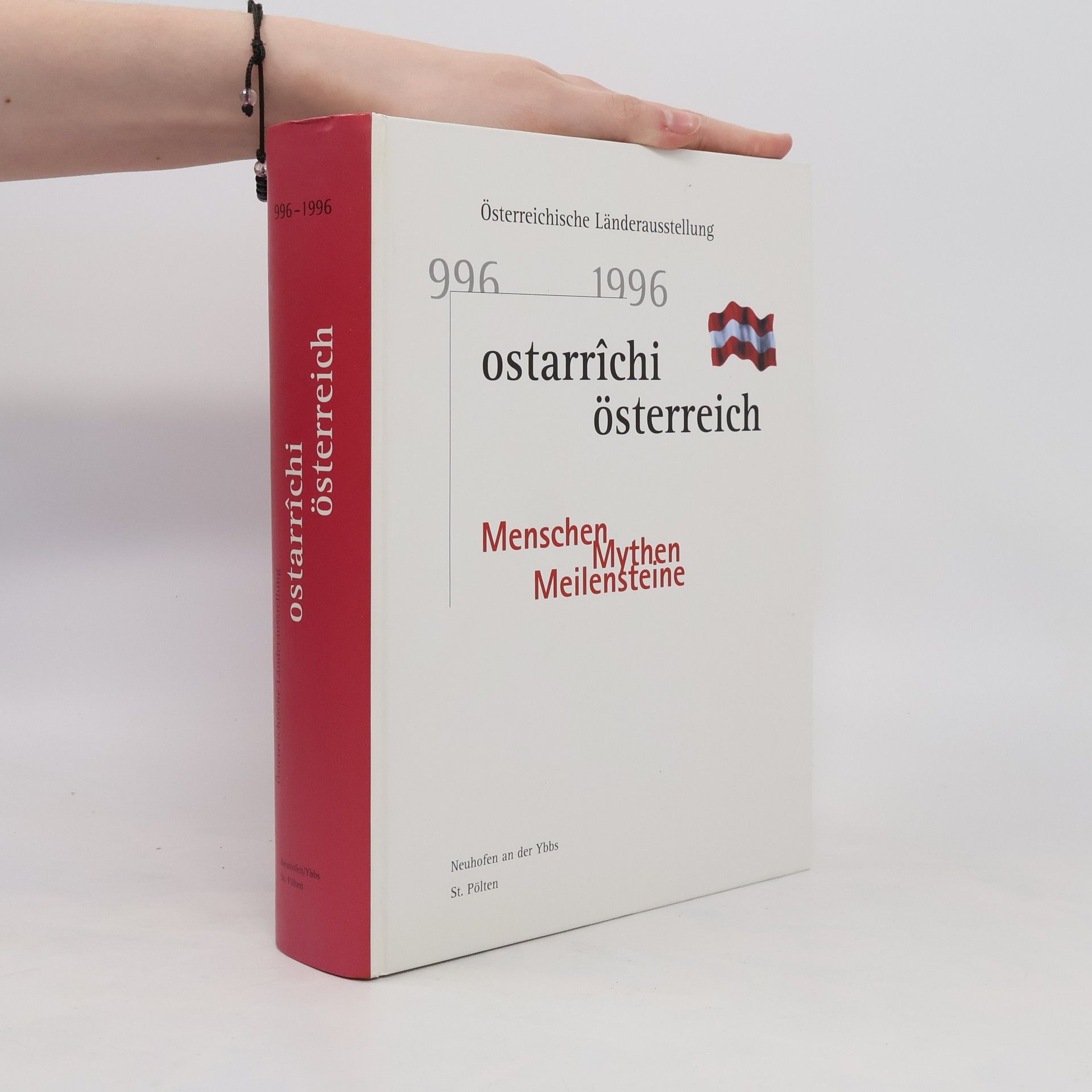 Ernst Bruckmüller Österreichische Länderausstellung Ostarrîchi - Österreich 996 - 1996, Menschen - Mythen - Meilensteine