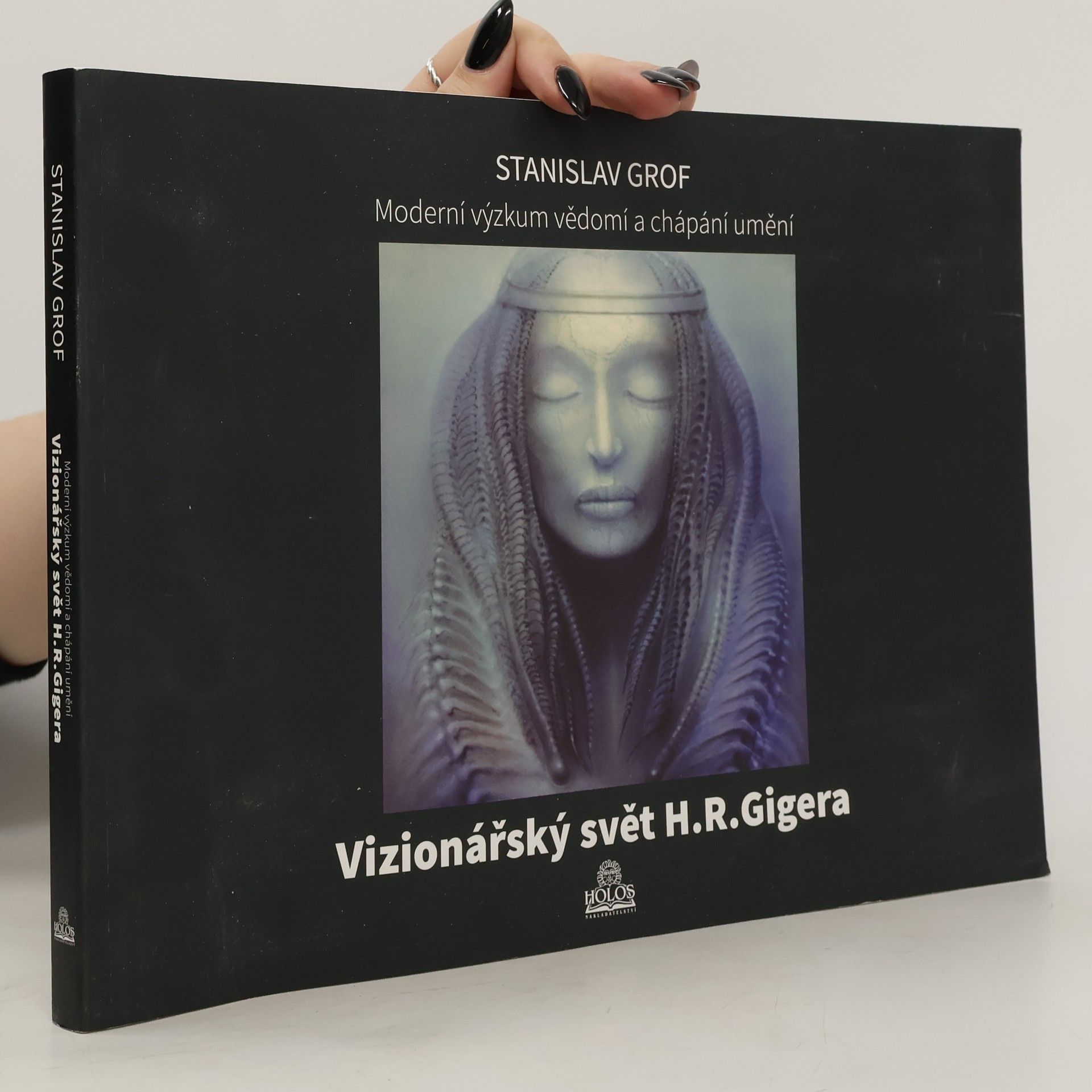 Stanislav Grof Moderní výzkum vědomí a chápání umění - Vizionářský svět H. R. Gigera