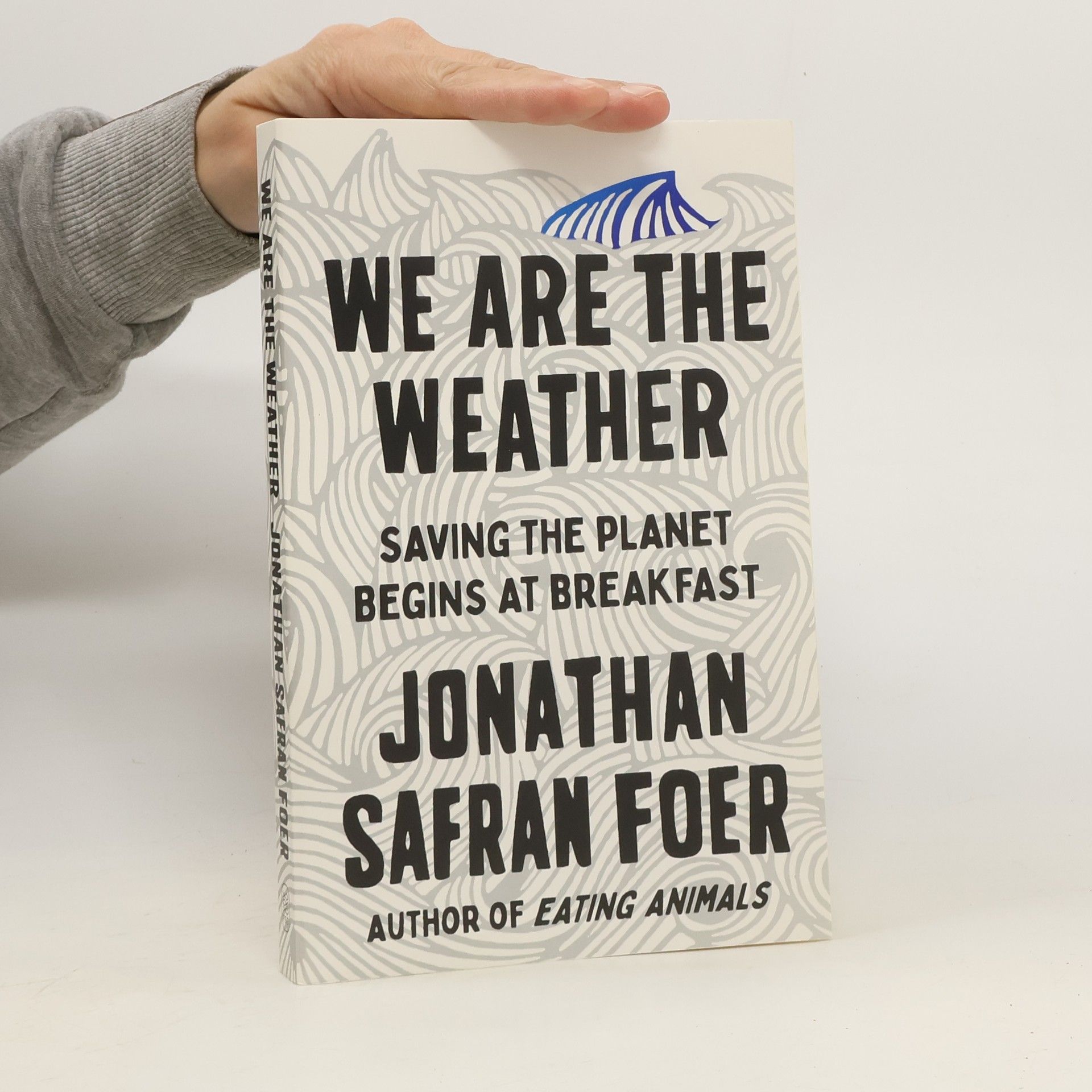 Jonathan Safran Foer We Are The Weather. Saving the Planet Begins at Breakfast