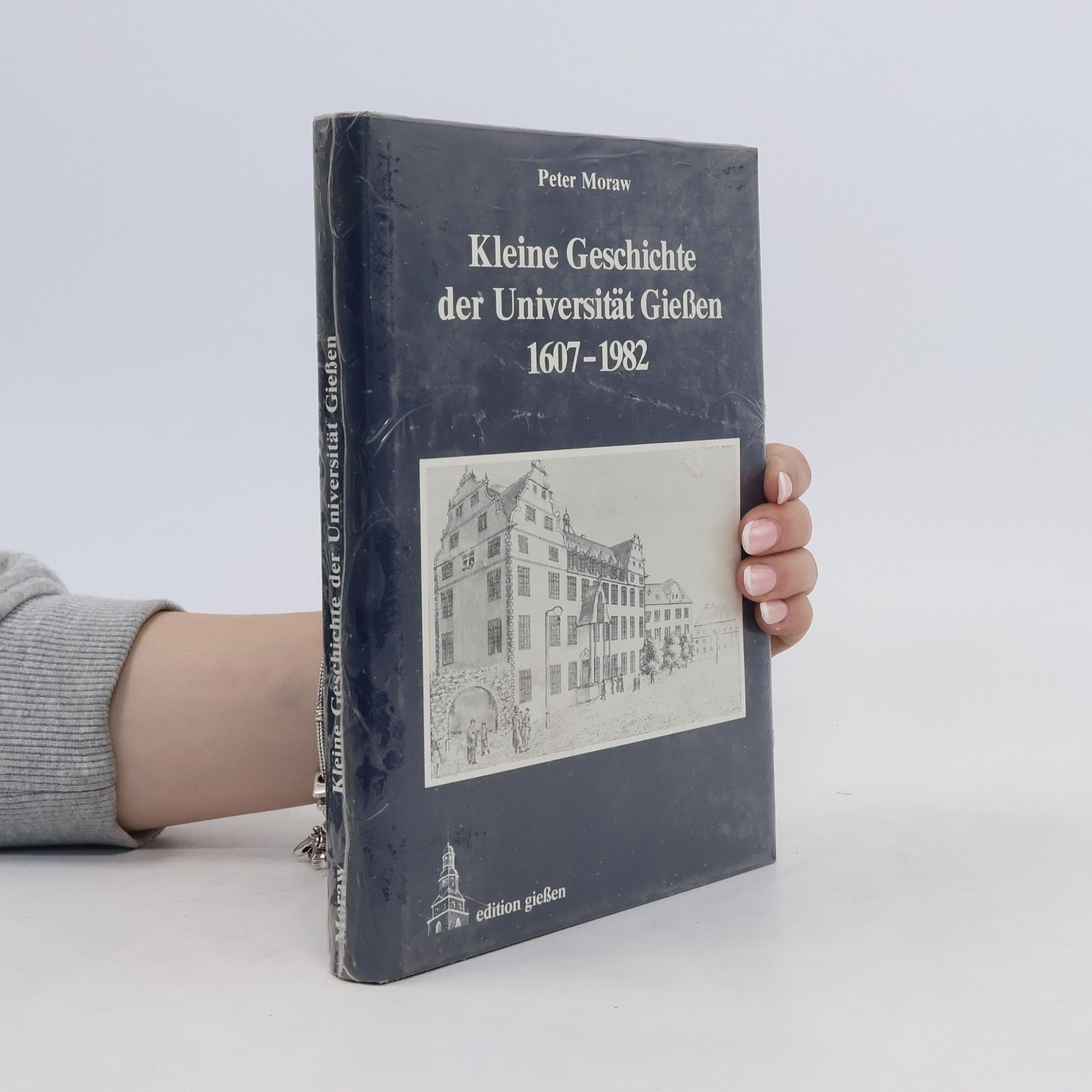 Peter Moraw Kleine Geschichte der Universität Giessen