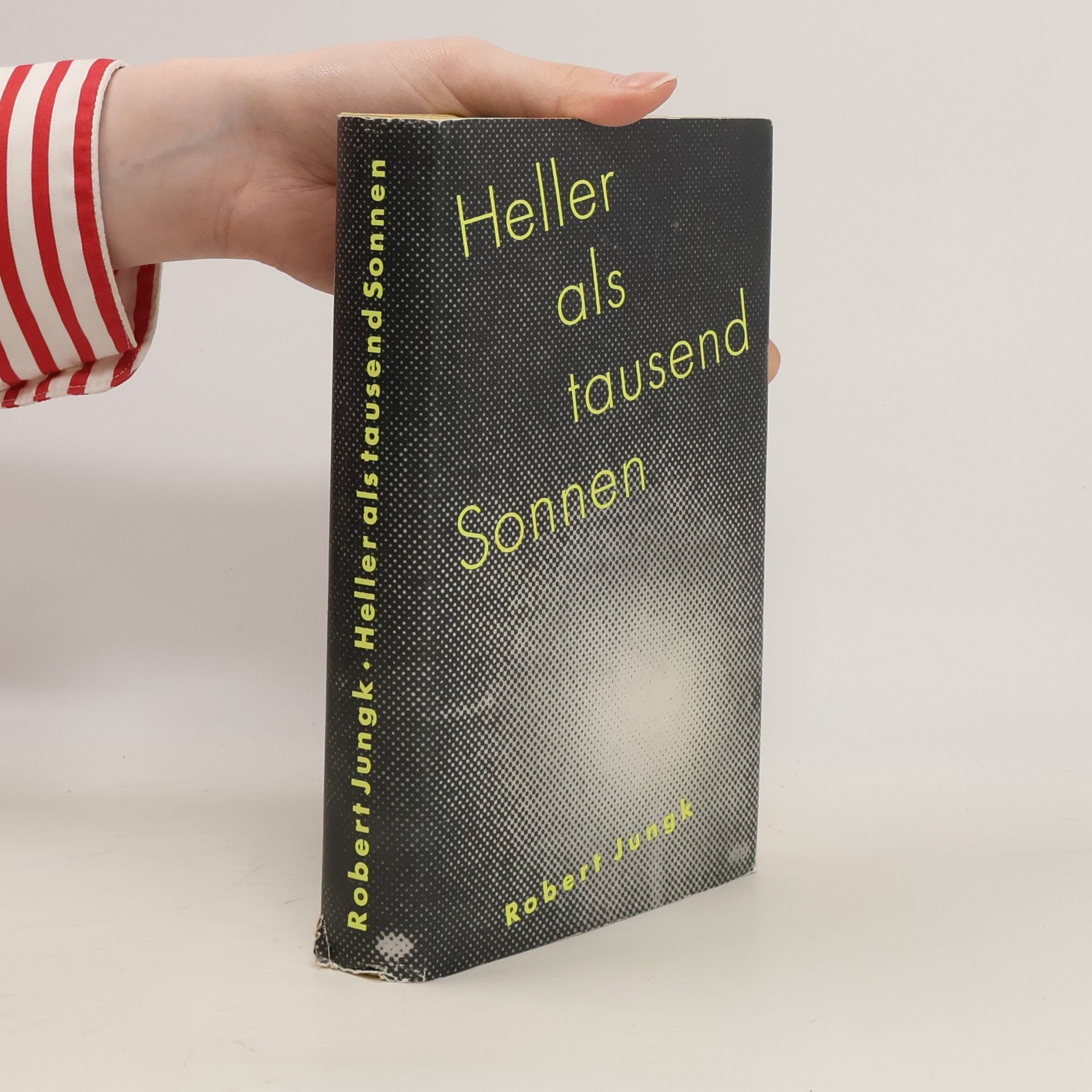 Robert Jungk Heller als tausend Sonnen : Das Schicksal der Atomforscher