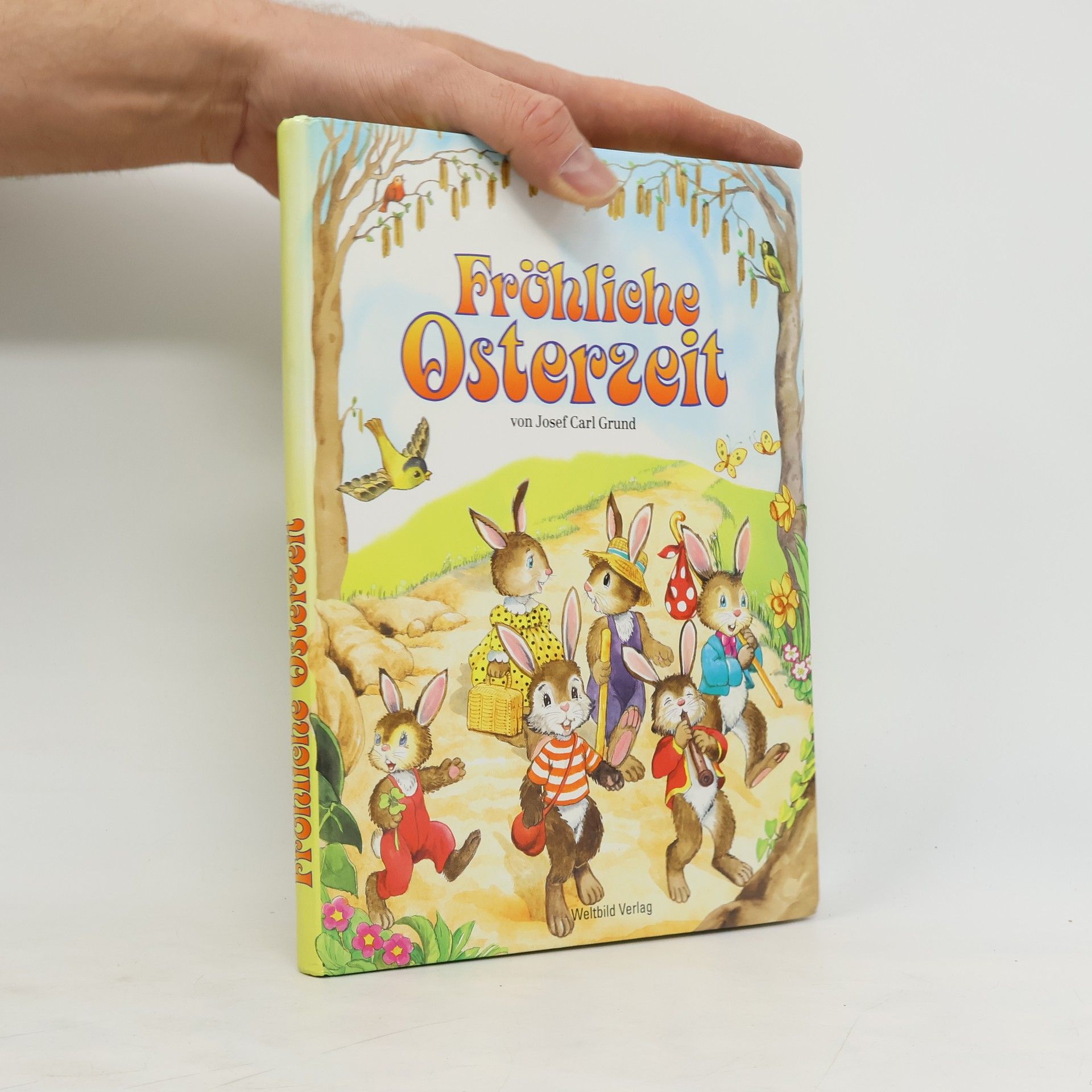 Josef Carl Grund Fröhliche Osterzeit. Erzählungen, Gedichte, Lieder, Rätsel, Spiele, Basteln, Mal- und Knobelschule, Ostergebäck und Salate.