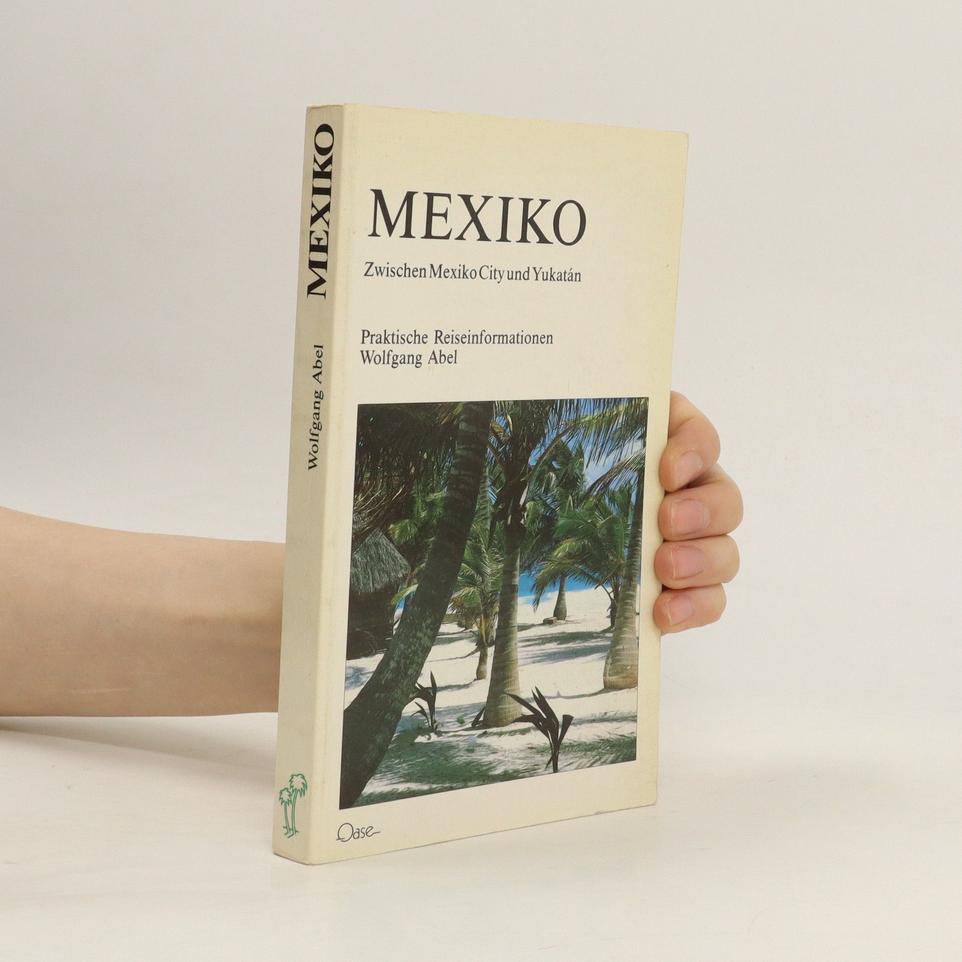 Wolfgang Abel Mexiko. Zwischen Mexiko City und Yukatán