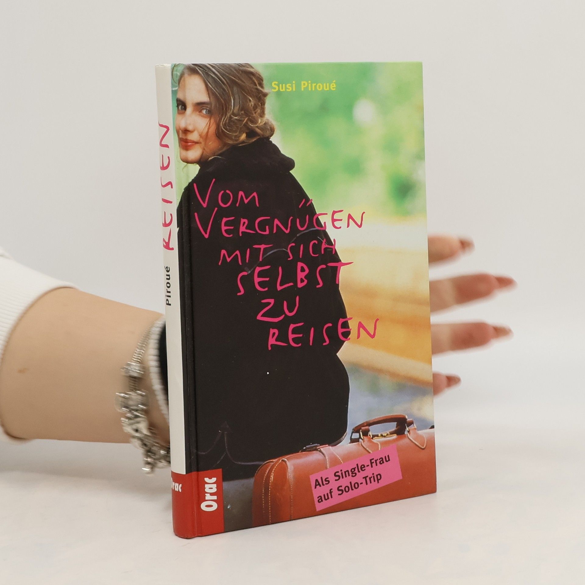 Susi Piroué Vom Vergnügen, mit sich selbst zu reisen : als Single-Frau auf Solo-Trip