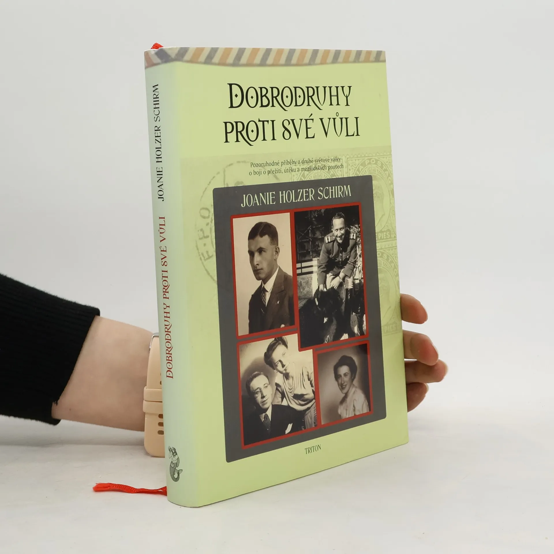 Dobrodruhy proti své vůli. Pozoruhodné příběhy z druhé světové války o boji o přežití, útěku a mezilidských poutech | Book | Joanie Holzer Schirm | CS