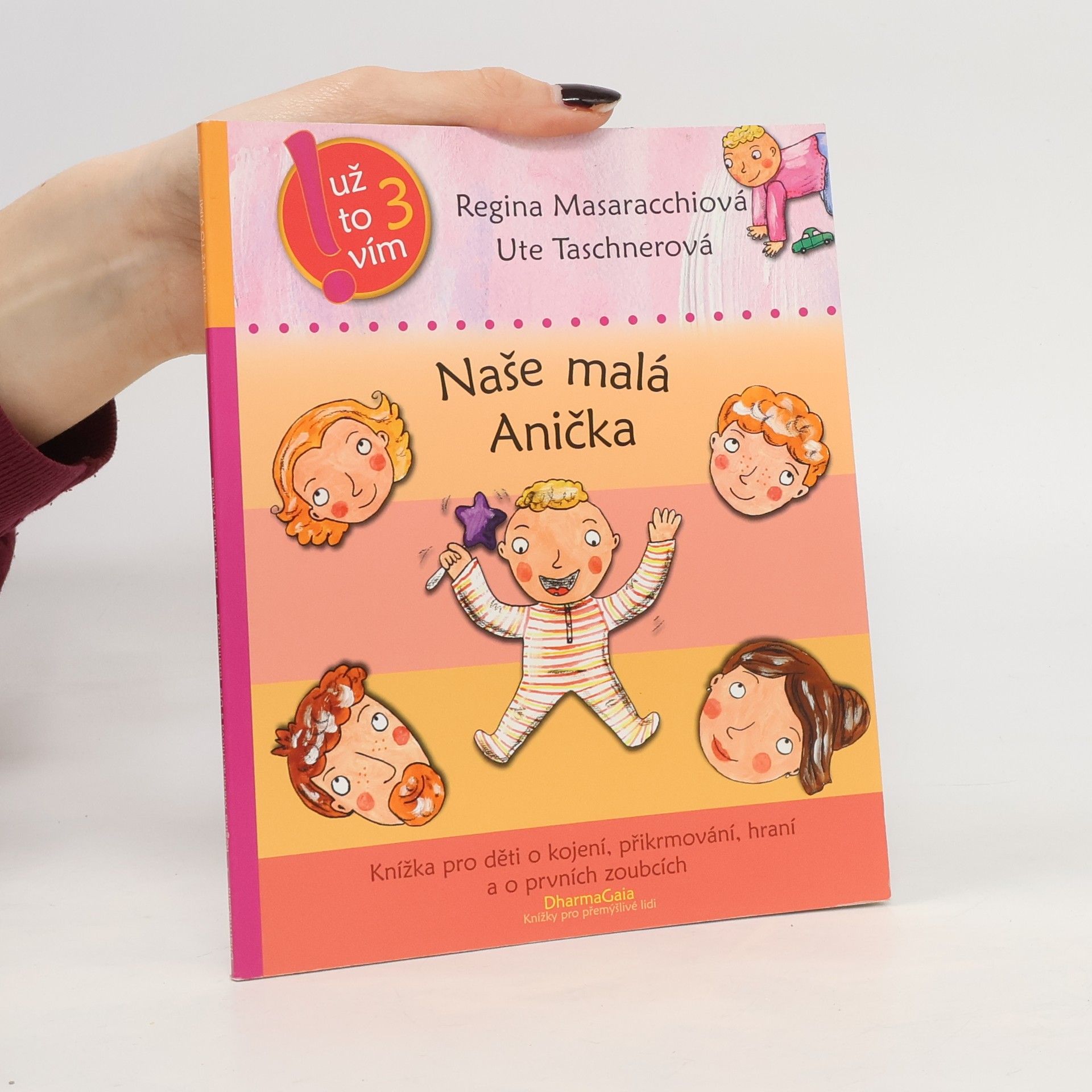 Regina Masaracchia Naše malá Anička : knížka pro děti o kojení, přikrmování, hraní a o prvních zoubcích