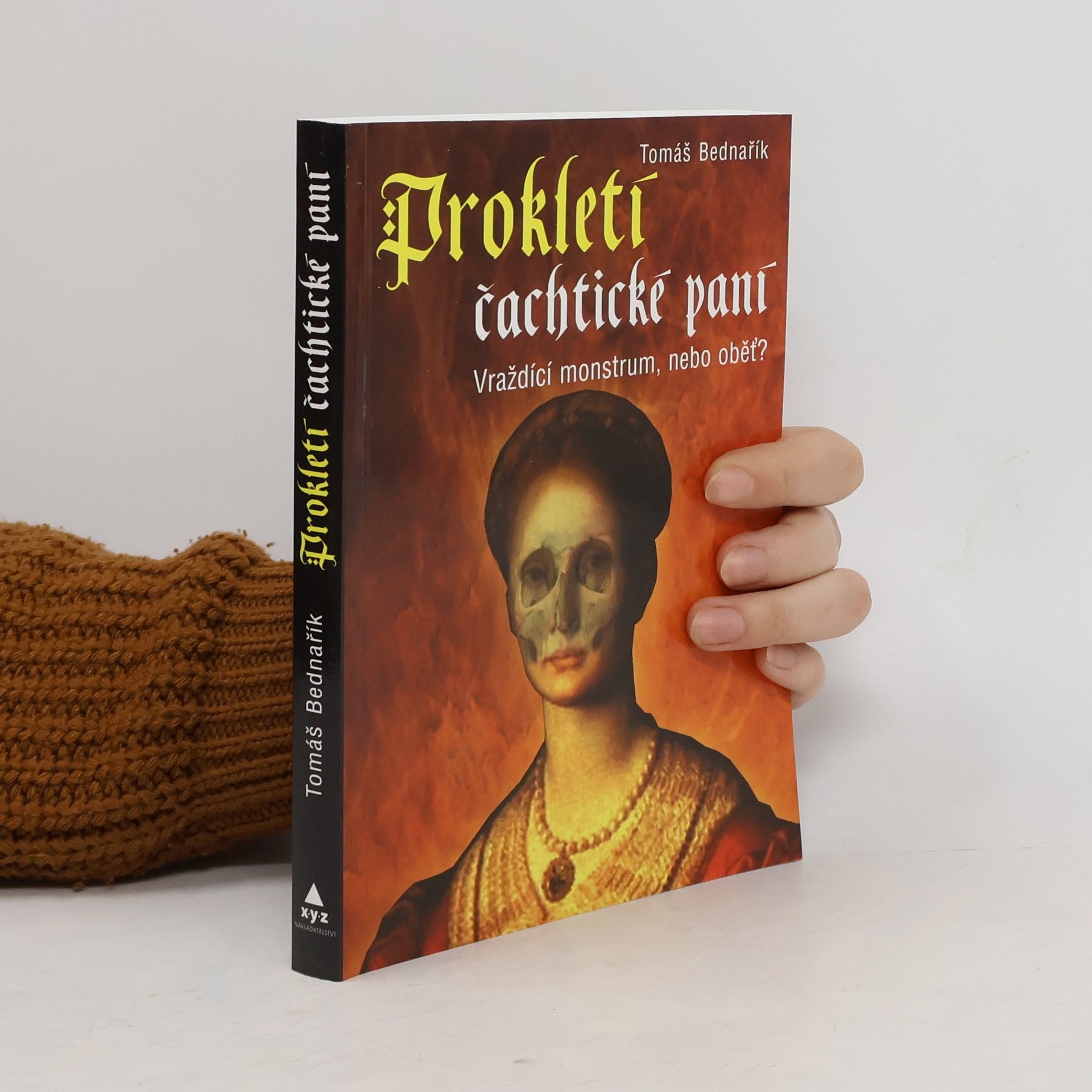 Tomáš Bednařík Prokletí čachtické paní : vraždící monstrum, nebo oběť?