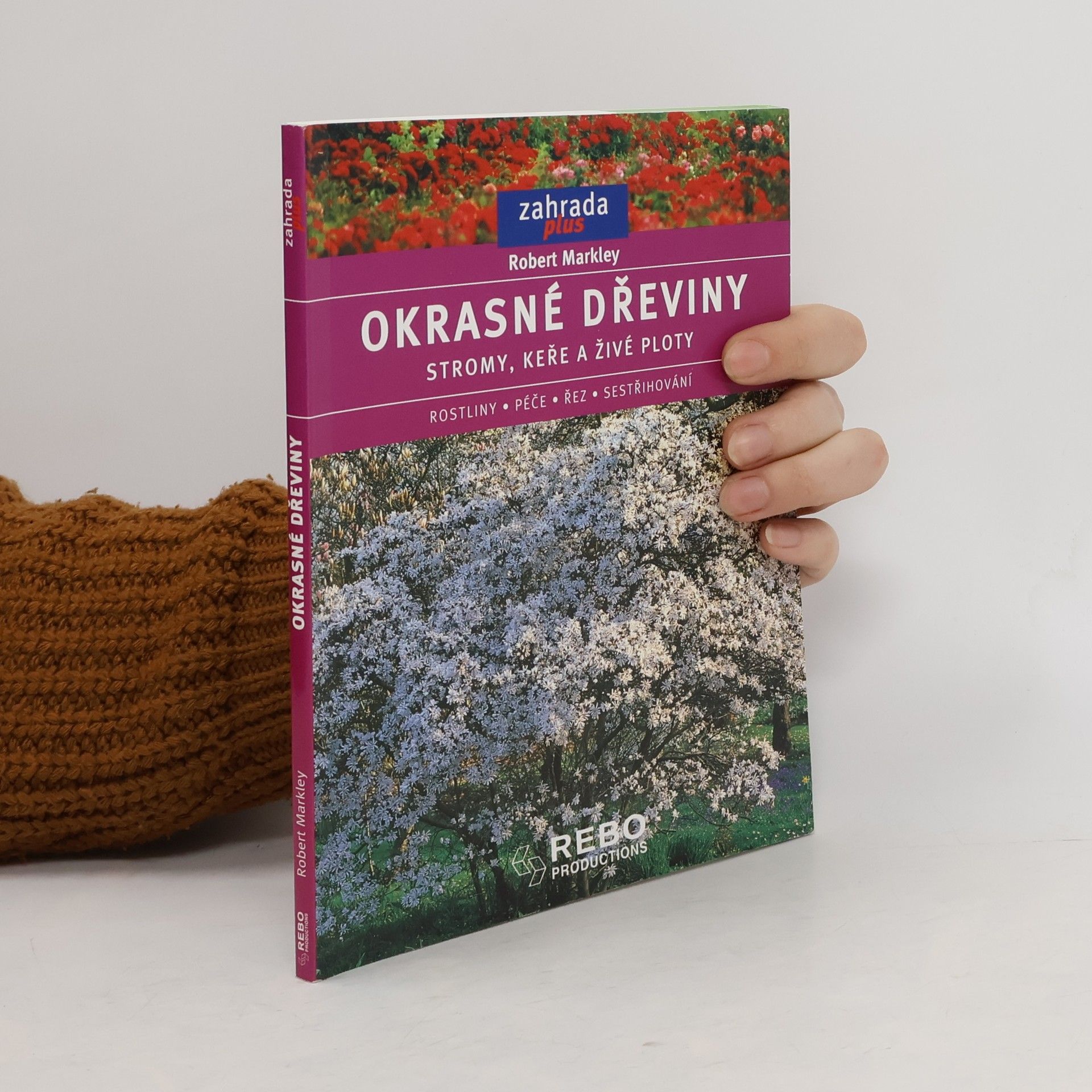 Robert Markley Okrasné dřeviny. Stromy, keře a živé ploty