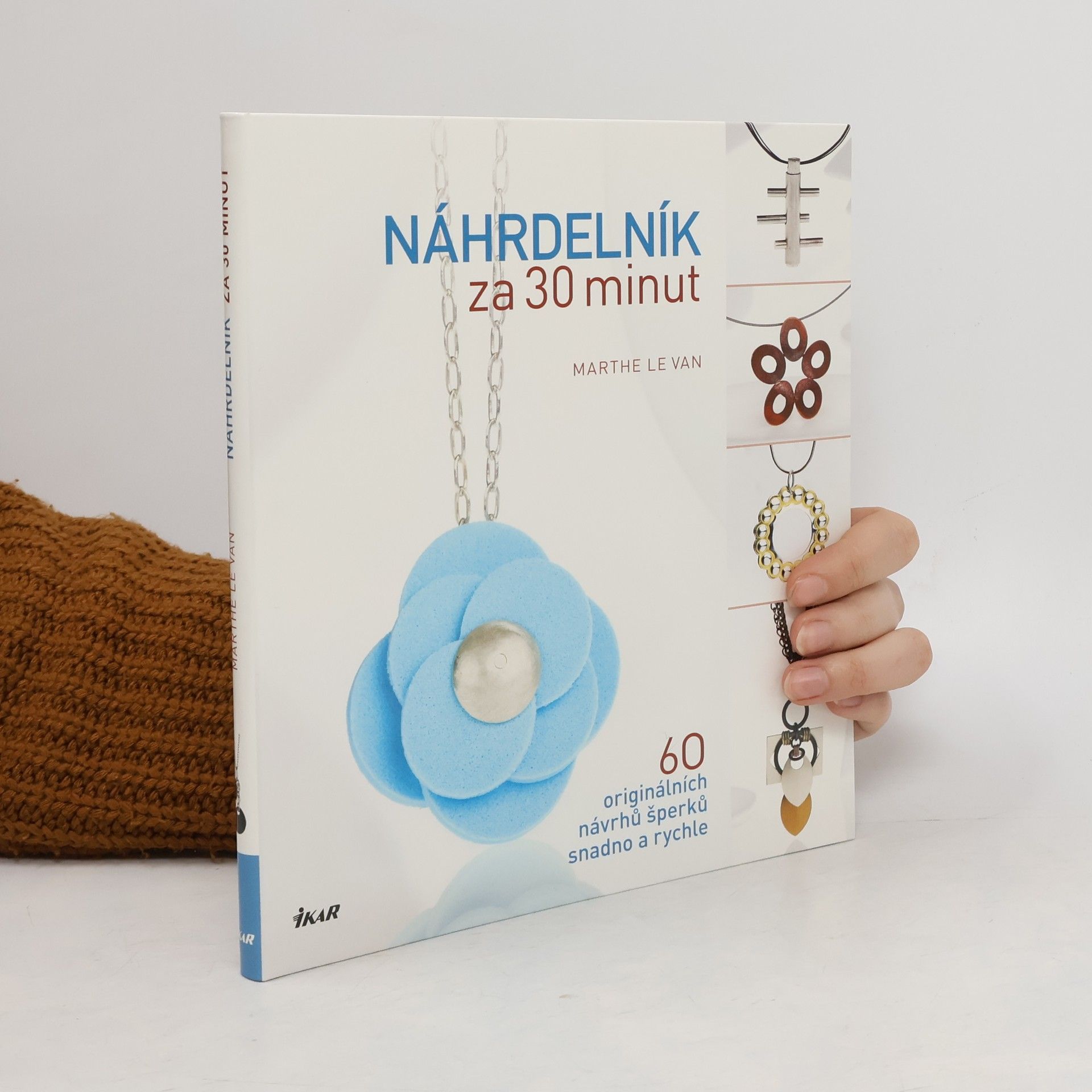 Marthe Le Van Náhrdelník za 30 minut : 60 originálních návrhů šperků snadno a rychle