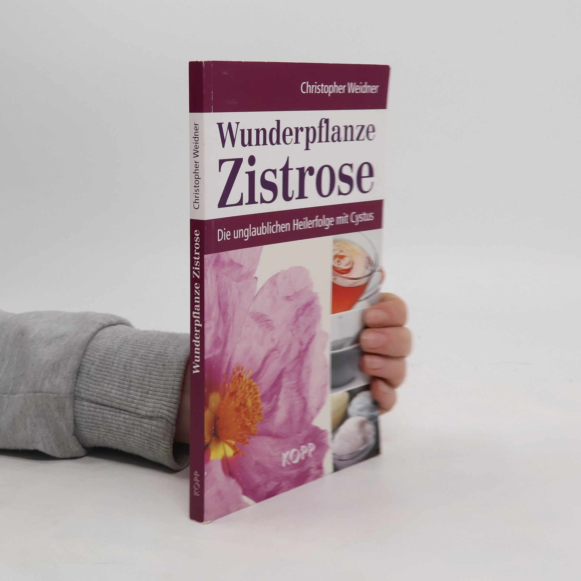 Christopher A. Weidner Wunderpflanze Zistrose: Die unglaublichen Heilerfolge mit Cystus