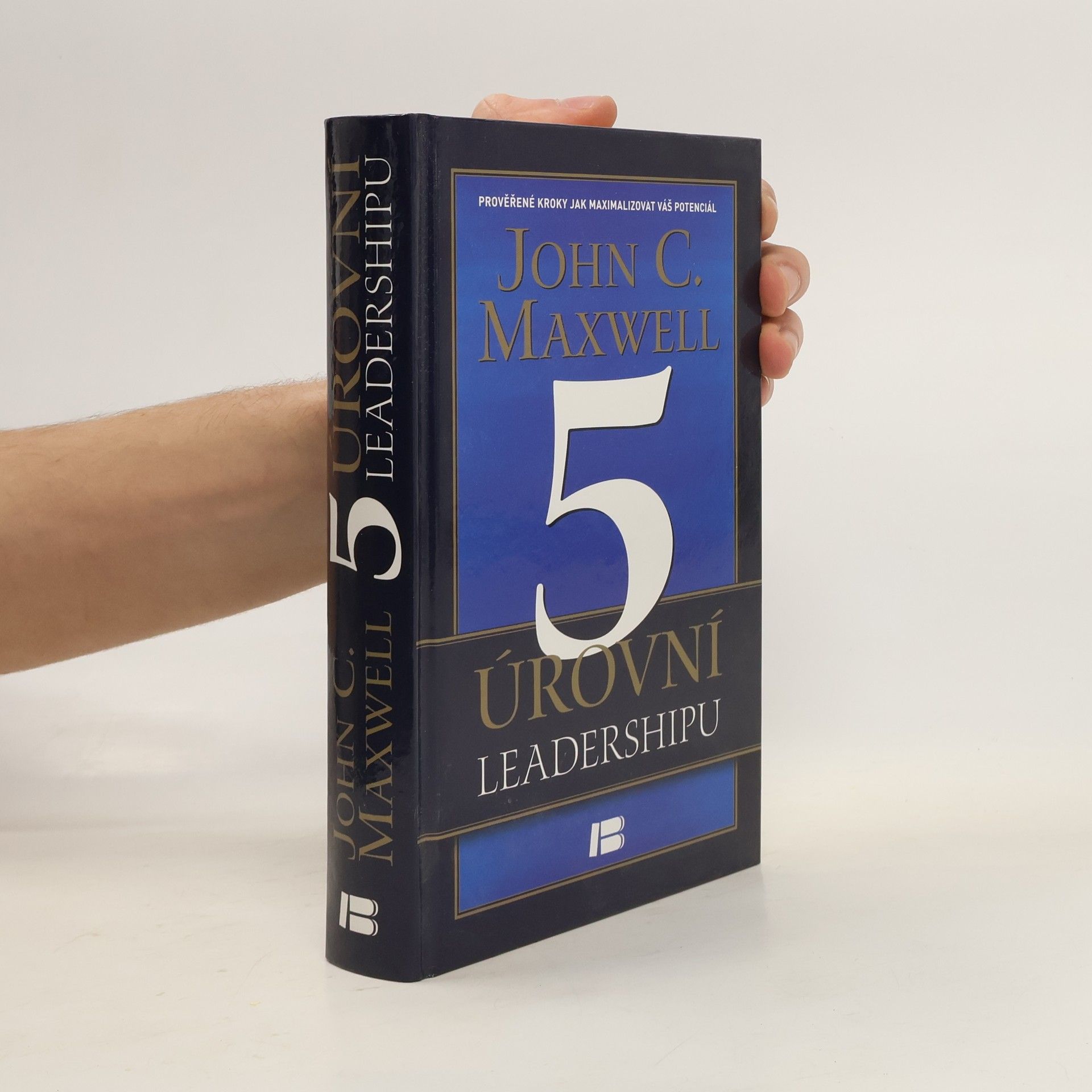 John C. Maxwell 5 úrovní leadershipu : prověřené kroky jak maximalizovat váš potenciál