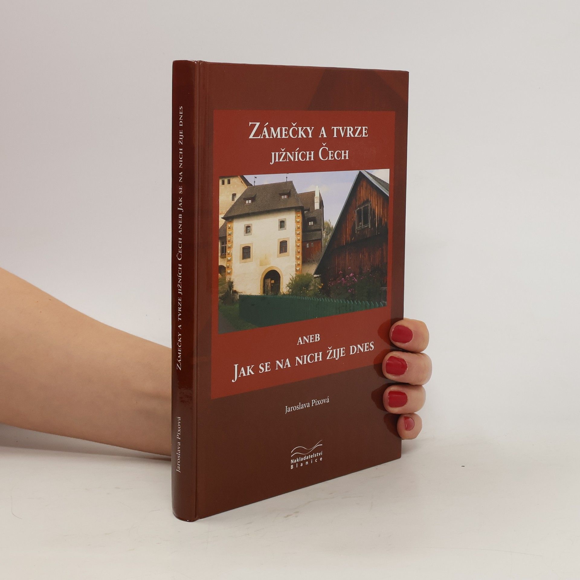 Jaroslava Pixová Zámečky a tvrze jižních Čech aneb Jak se na nich žije dnes