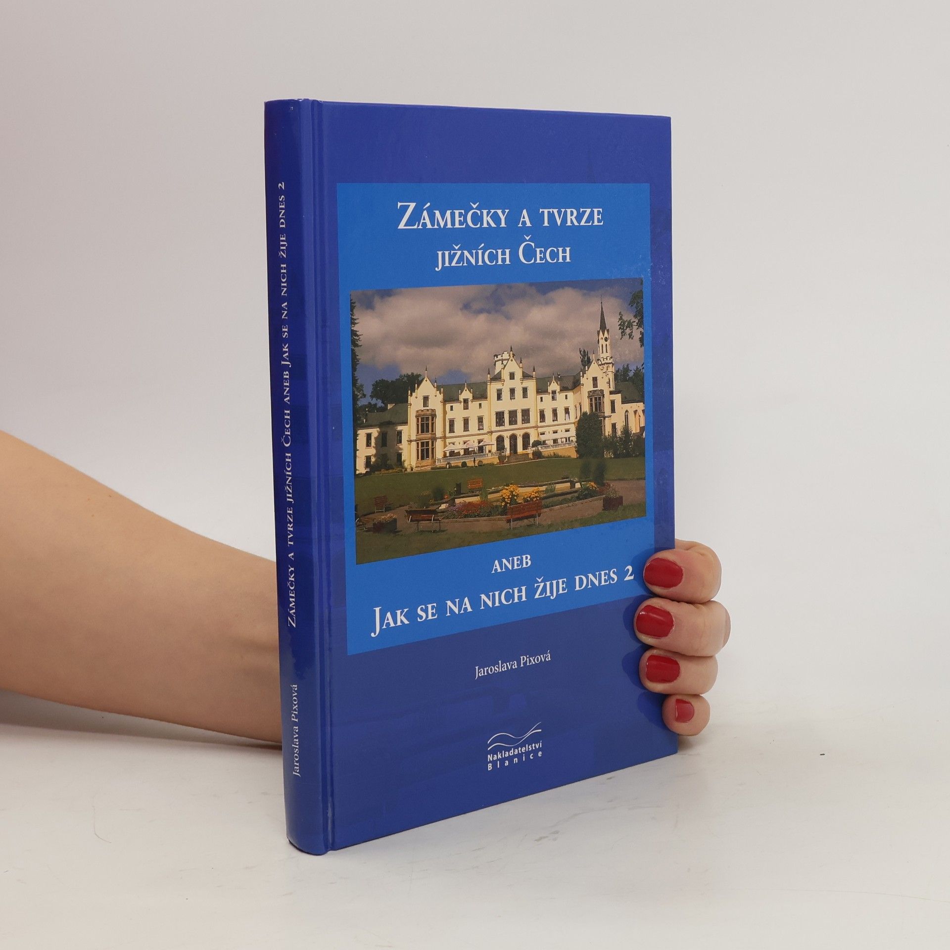 Jaroslava Pixová Zámečky a tvrze jižních Čech aneb Jak se na nich žije dnes 2