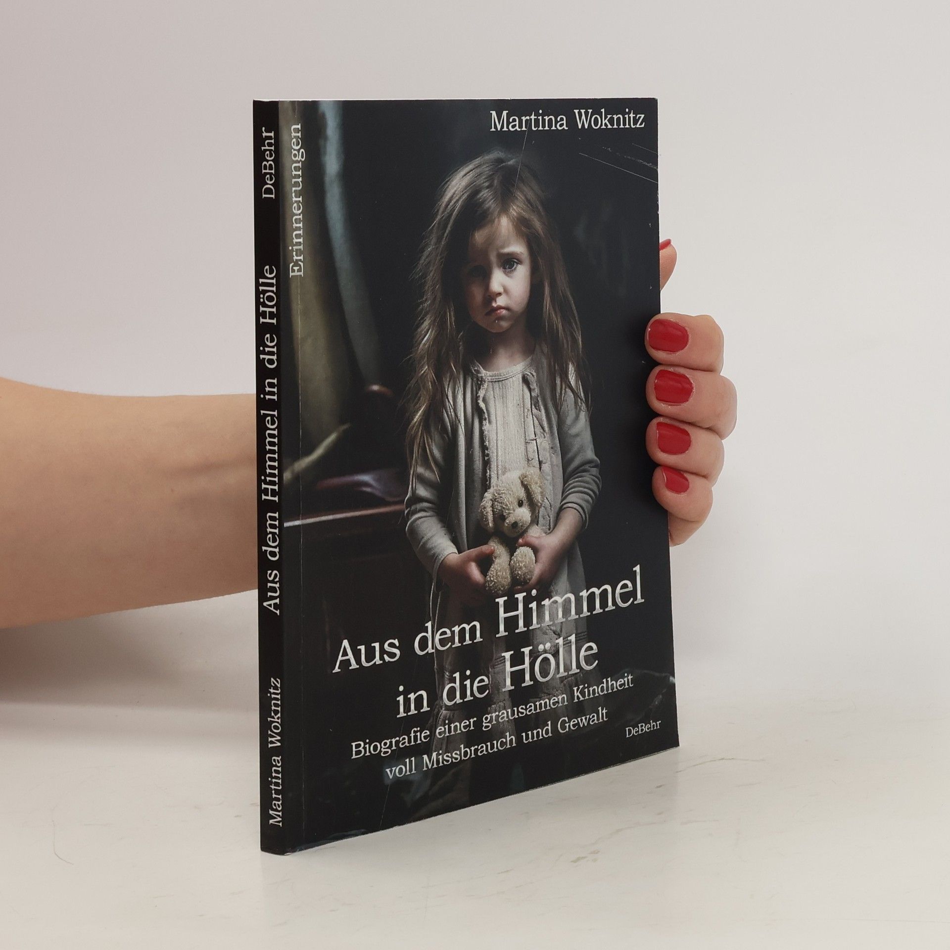 Martina Woknitz Aus dem Himmel in die Hölle - Biografie einer grausamen Kindheit voll Missbrauch und Gewalt - Erinnerungen