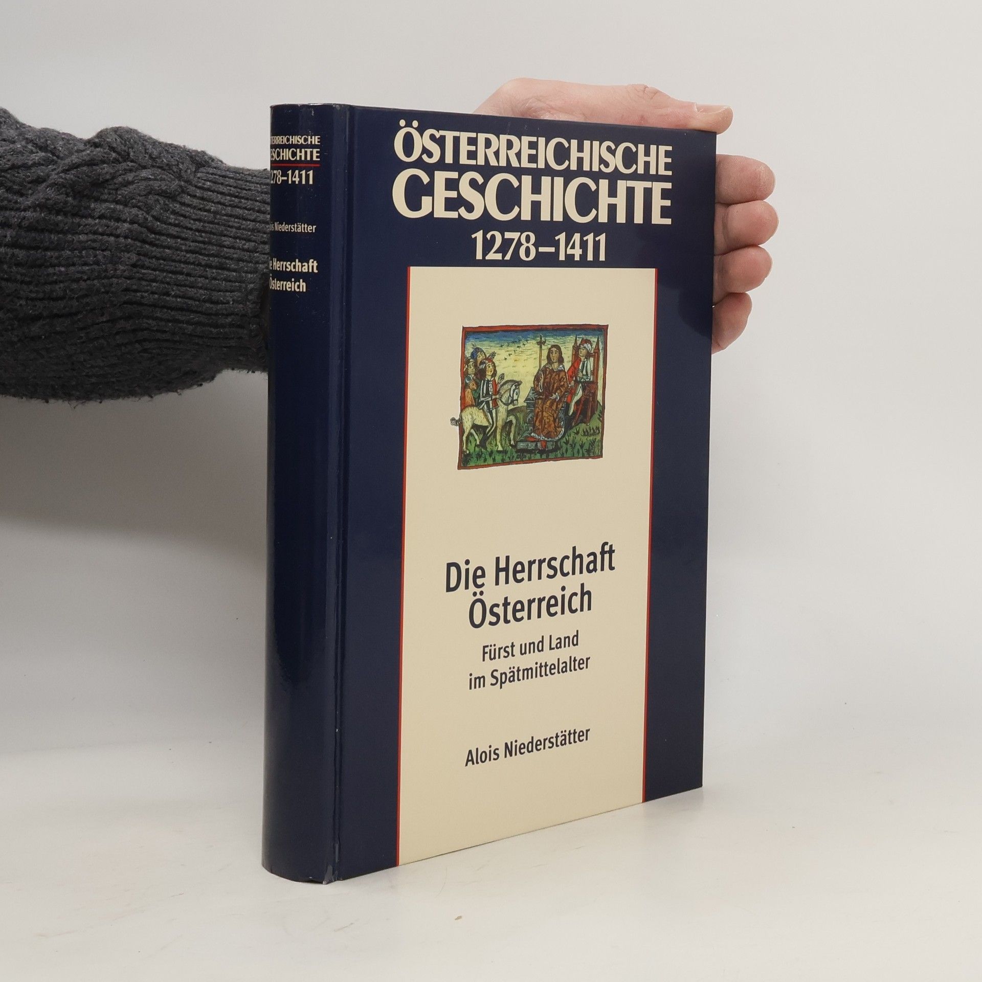 Alois Niederstätter Österreichische Geschichte 1278-1411. Die Herrschaft Österreich. Fürst und Land im Spätmittelalter