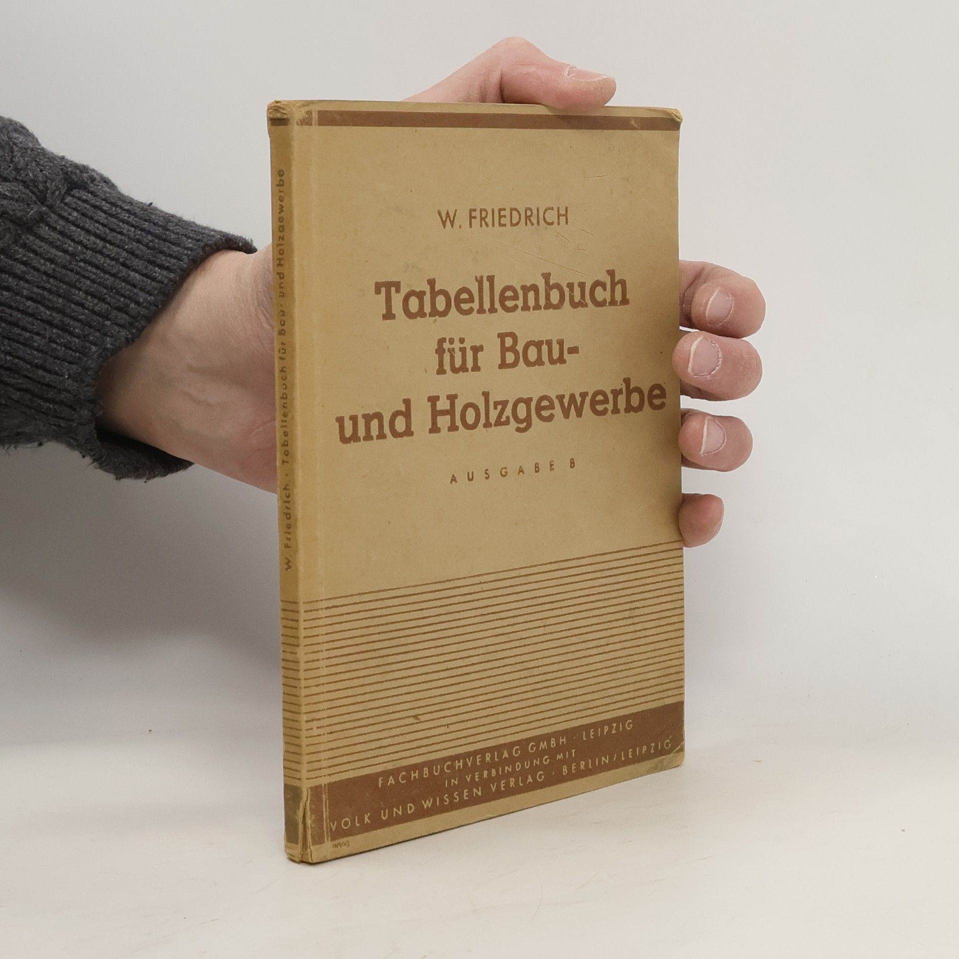 Wilhelm Fridrich Tabellenbuch für das Bau- und Holzgewerbe. Ausgabe B