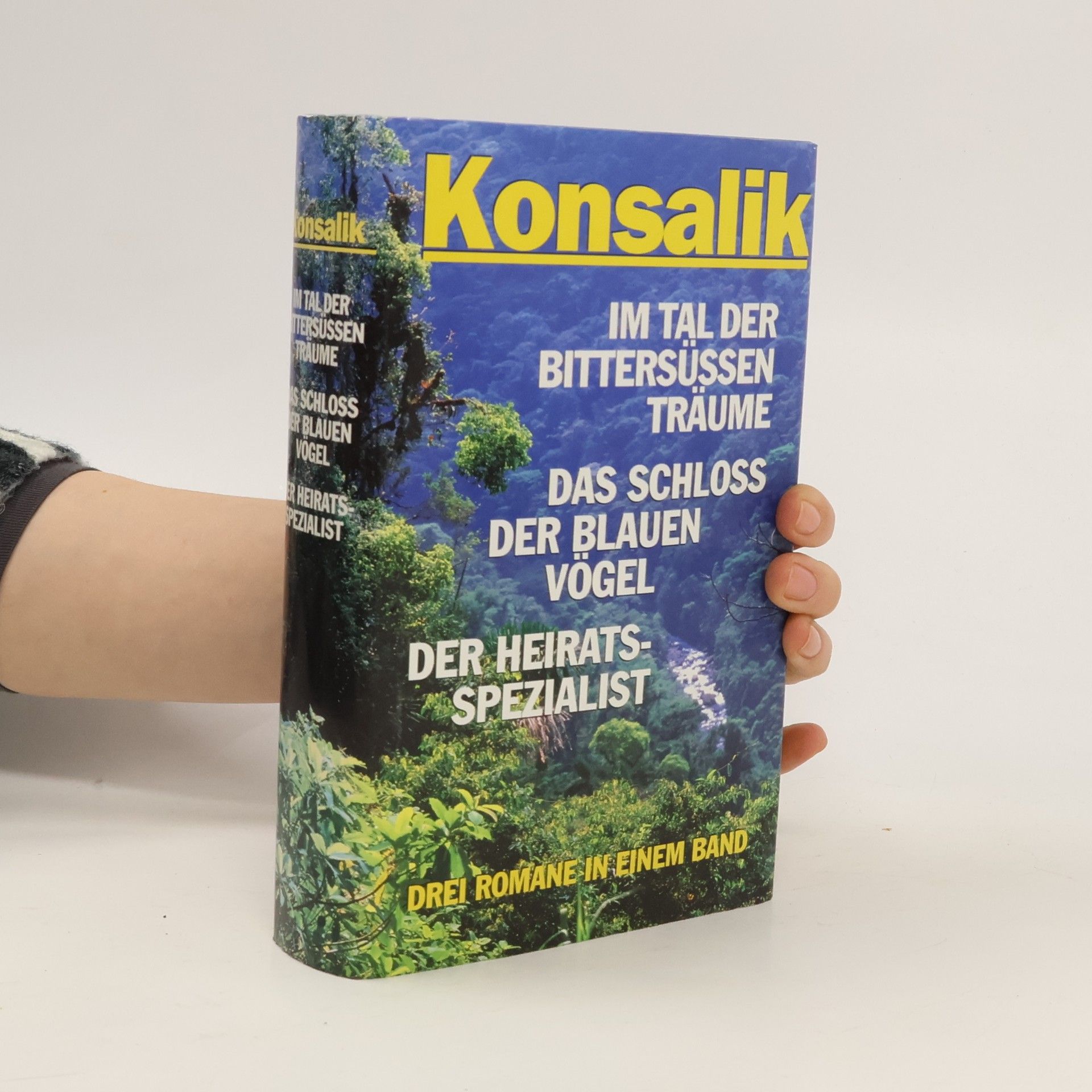 Heinz G. Konsalik Im Tal der bittersüßen Träume. Das Schloß der blauen Vögel. Der Heiratsspezialist