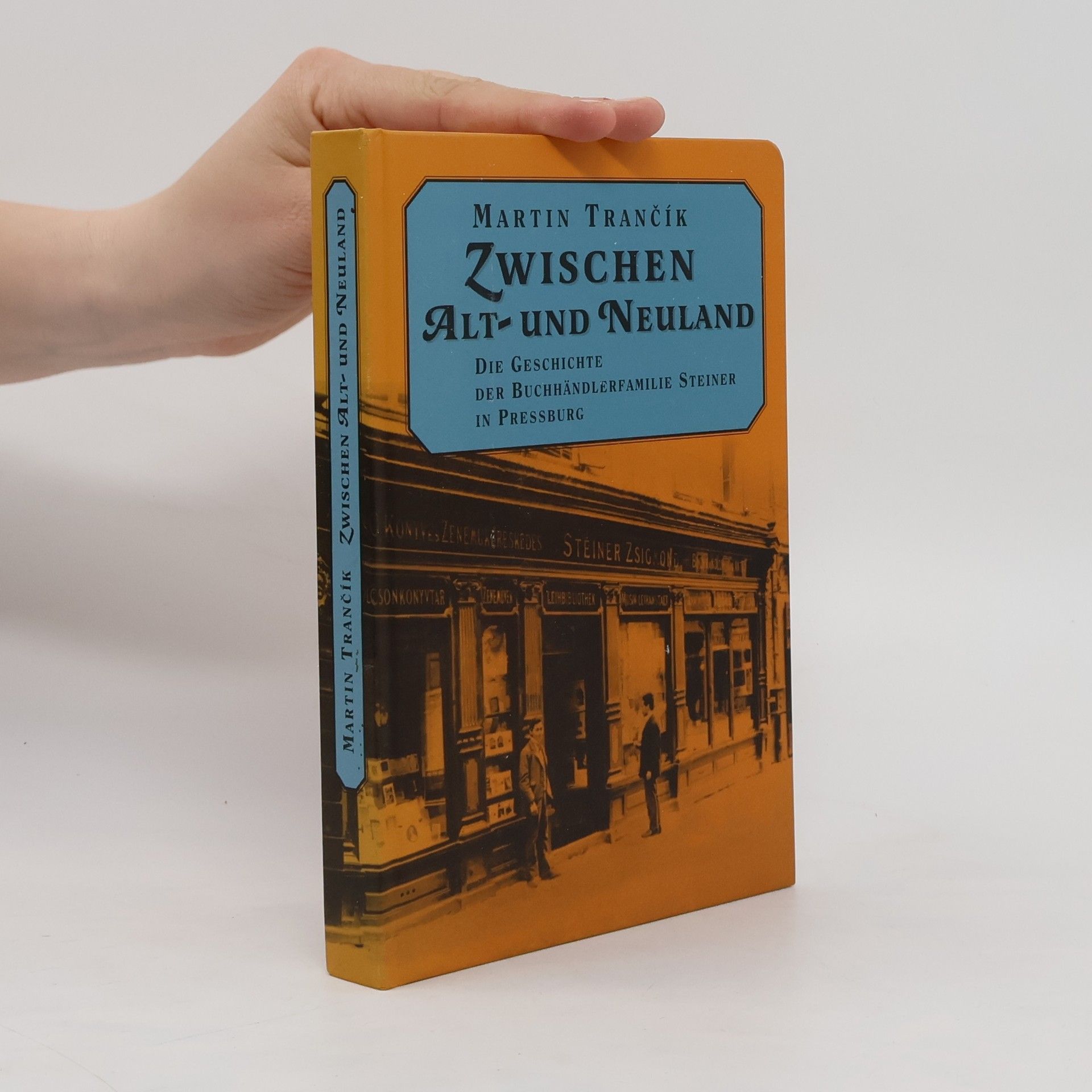 Zwischen Alt- und Neuland. Die Geschichte der Buchhändlerfamilie Steiner in Pressburg