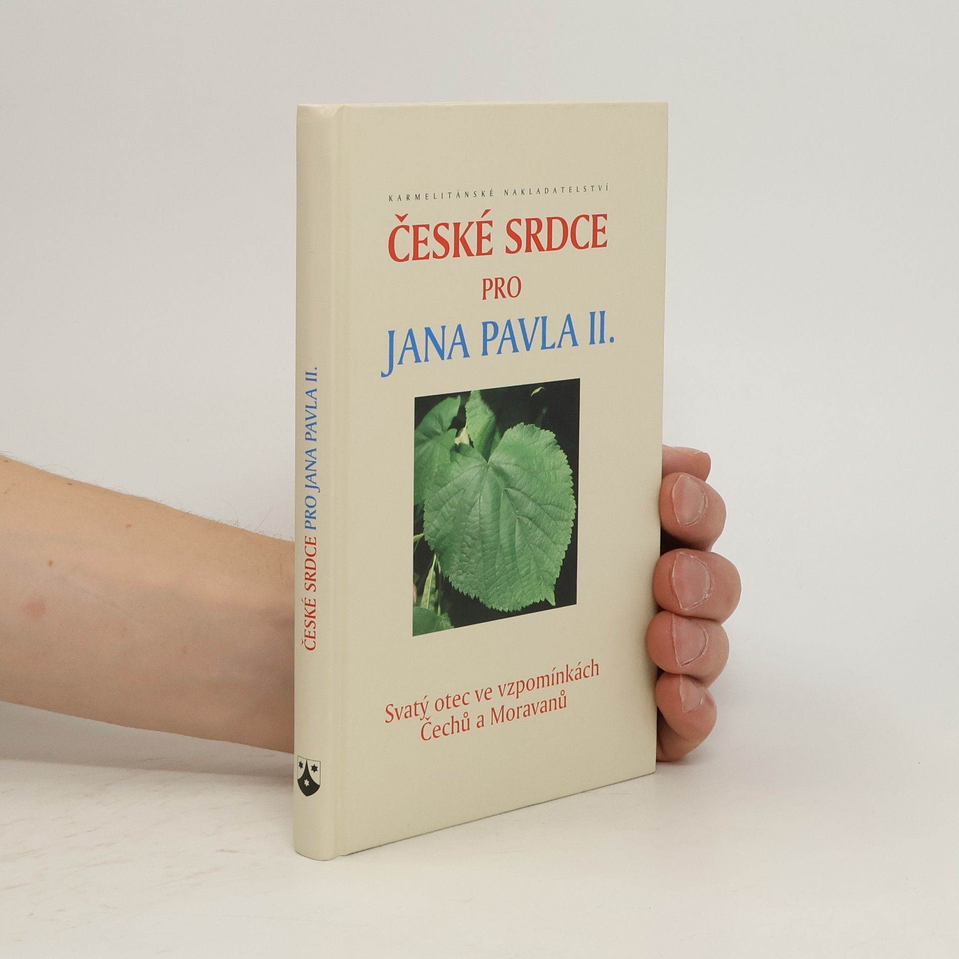 Aleš Palán České srdce pro Jana Pavla II. Svatý otec ve vzpomínkách Čechů a Moravanů