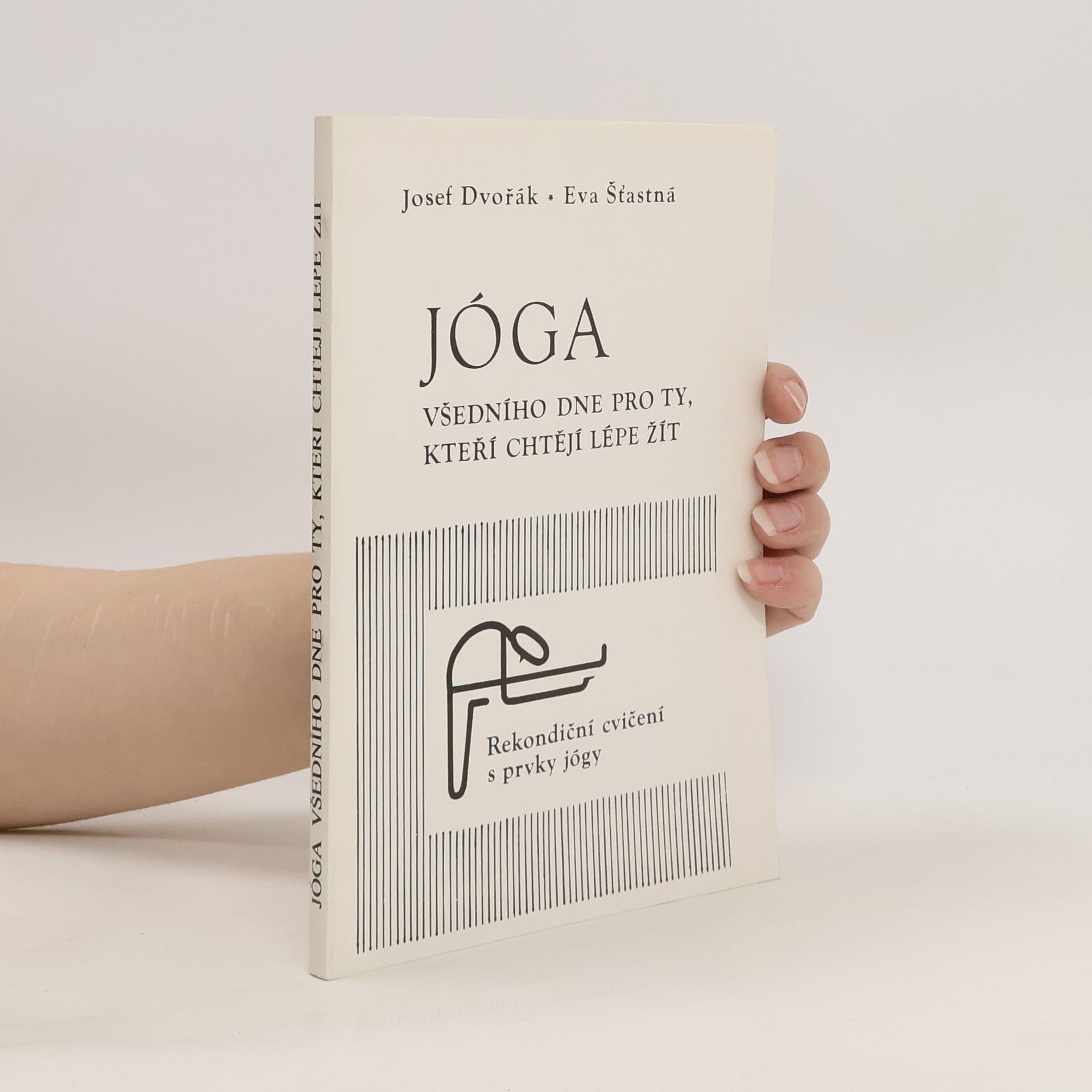 Josef Dvořák Jóga všedního dne pro ty, kteří chtějí lépe žít: Rekondiční cvičení s prvky jógy