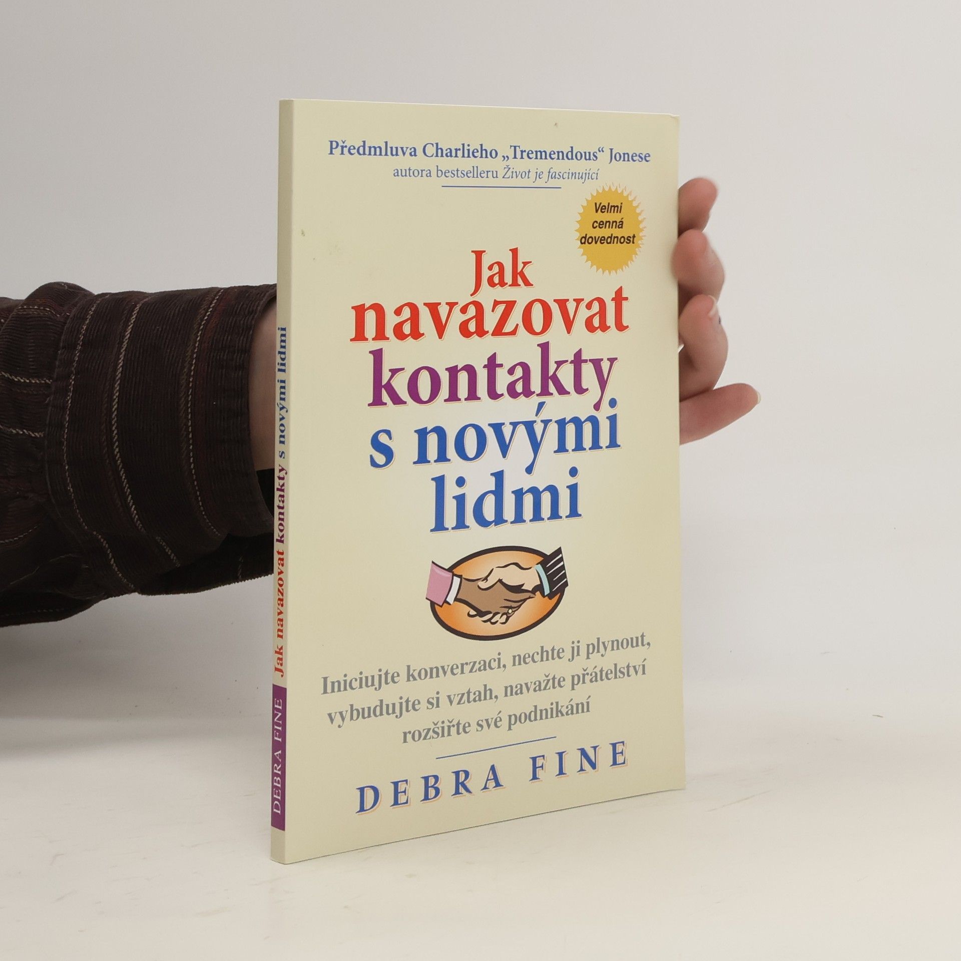 Debra Fine Jak navazovat kontakty s novými lidmi : iniciujte konverzaci, nechte ji plynout, vybudujte si vztah, navažte přátelství a rozšiřte své podnikání