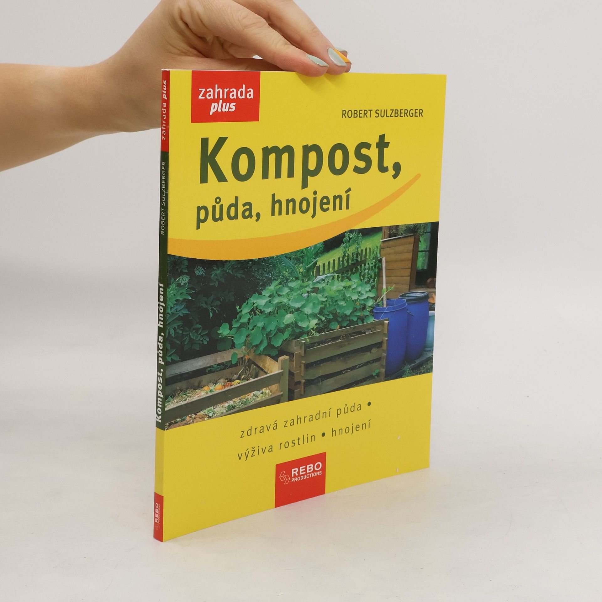 Robert Sulzberger Kompost, půda, hnojení : zdravá zahradní půda, výživa rostlin, hnojení