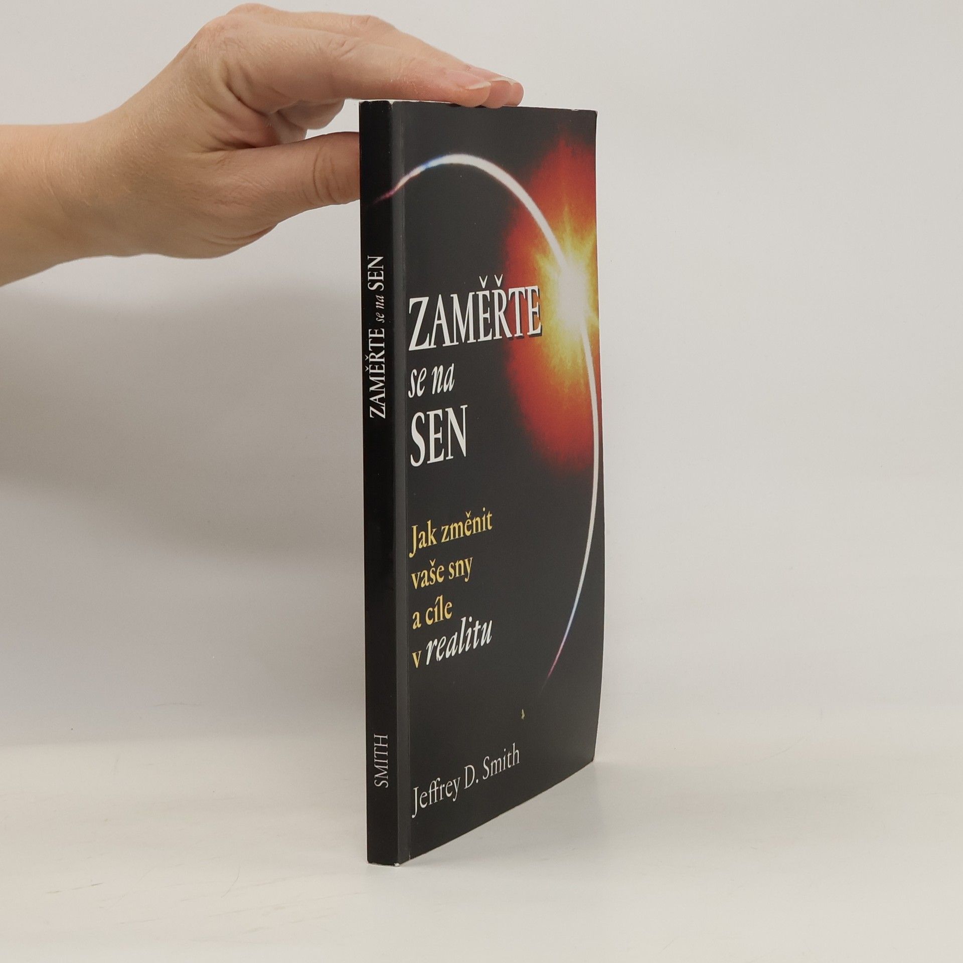 Jeffrey D. Smith Zaměřte se na sen : jak změnit vaše sny a cíle v realitu