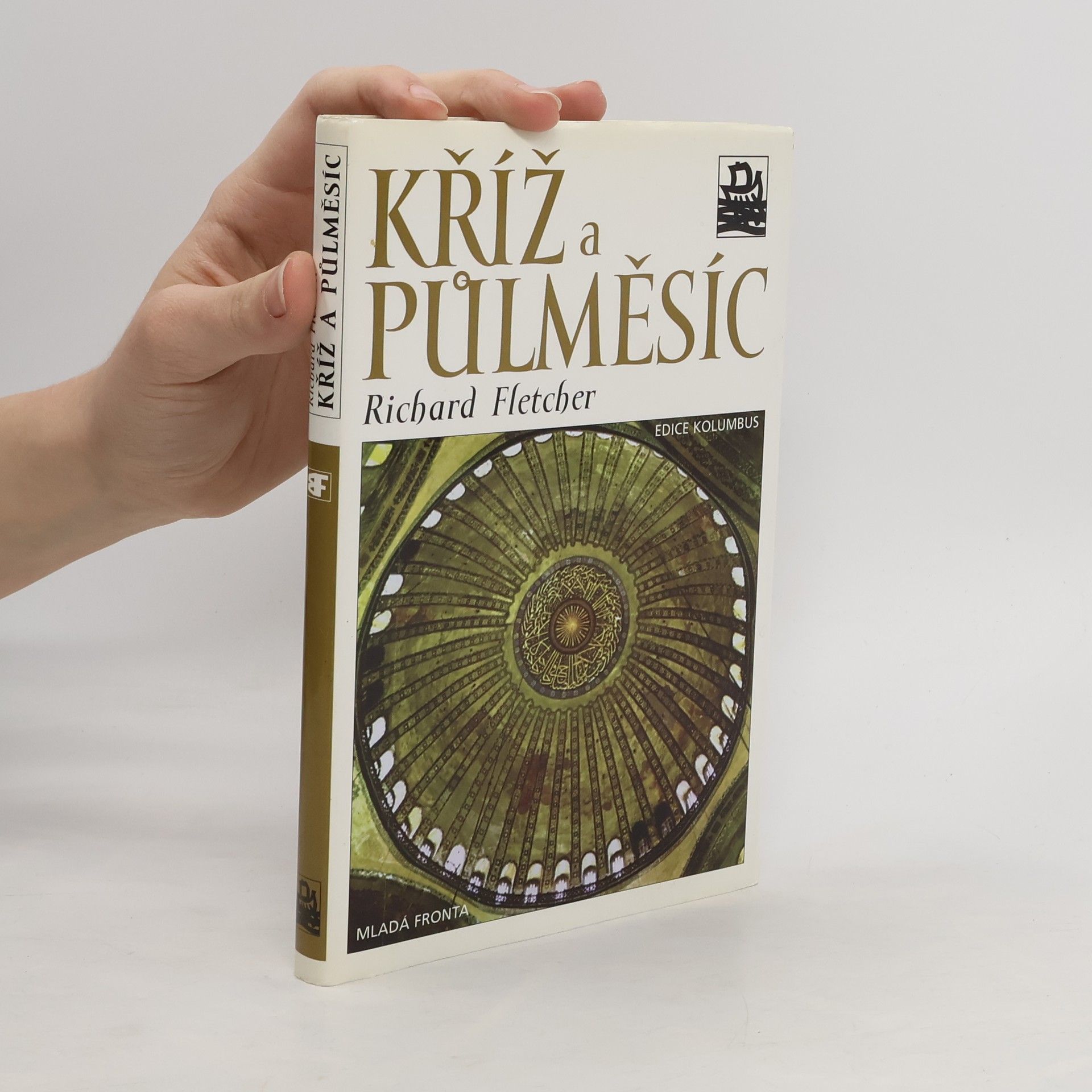 R. A. Richard A. Fletcher Kříž a půlměsíc: Křesťanství a islám od Muhammada po reformaci