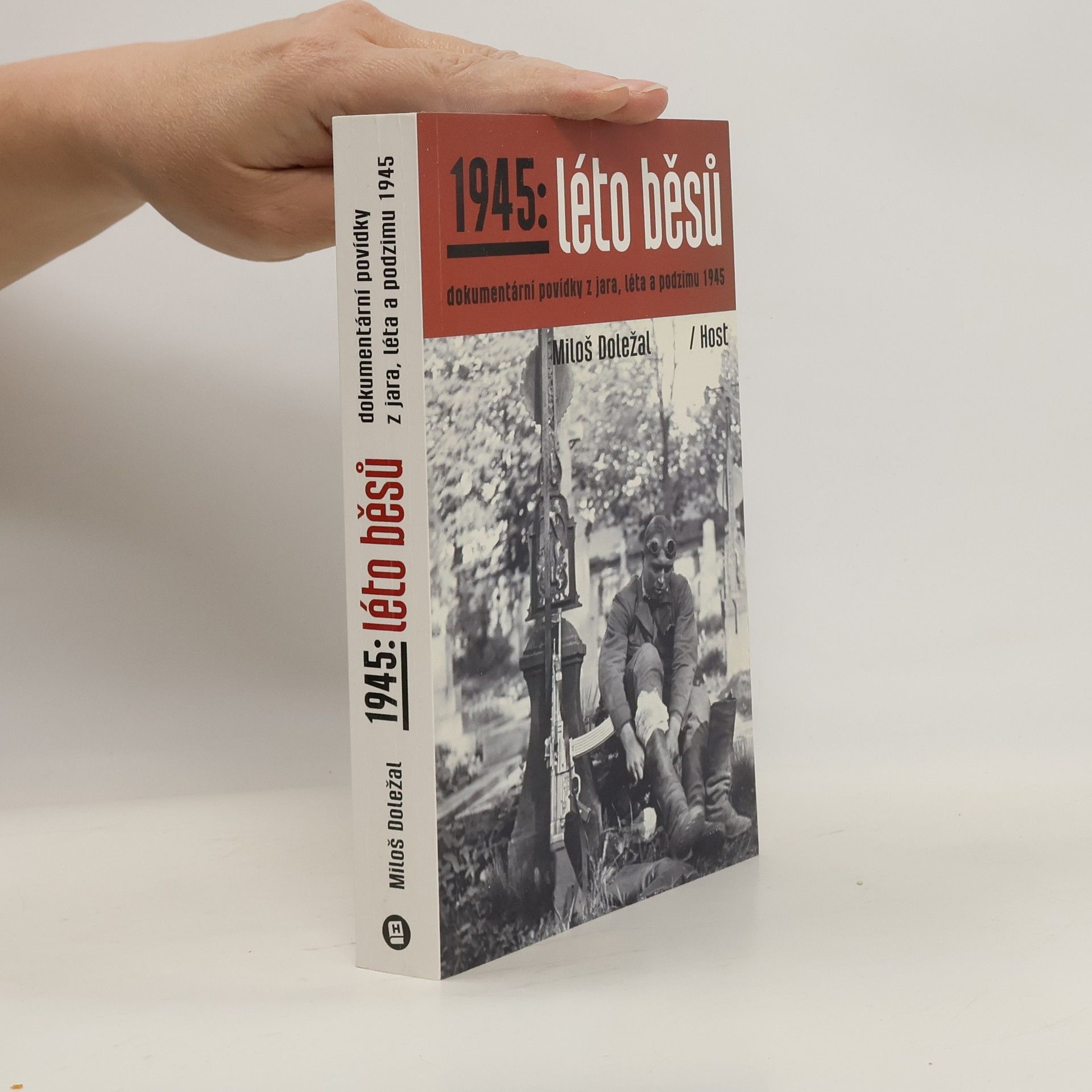 Miloš Doležal 1945: léto běsů. Dokumentární povídky z jara, léta a podzimu 1945