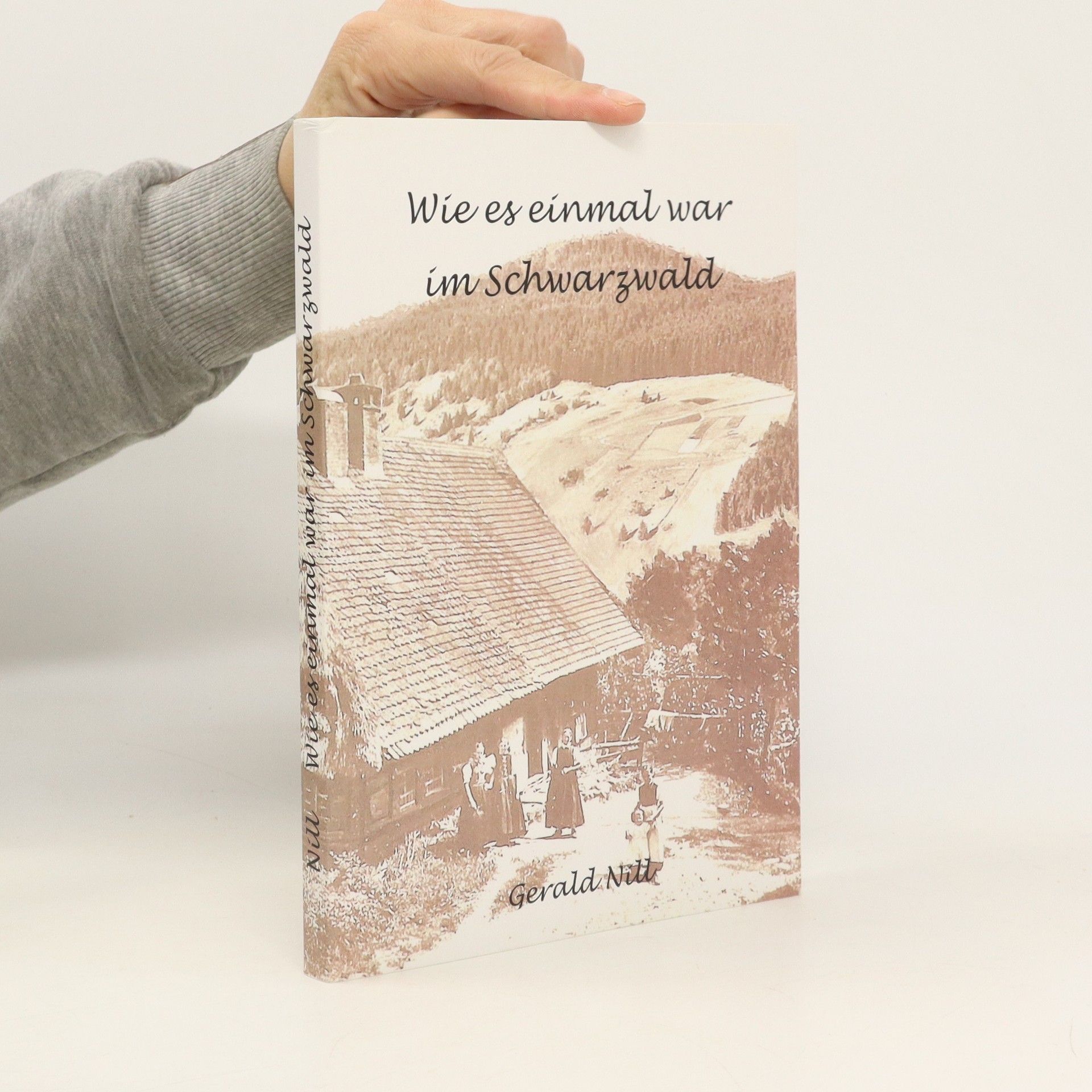 Gerald Nill Wie es einmal war im Schwarzwald