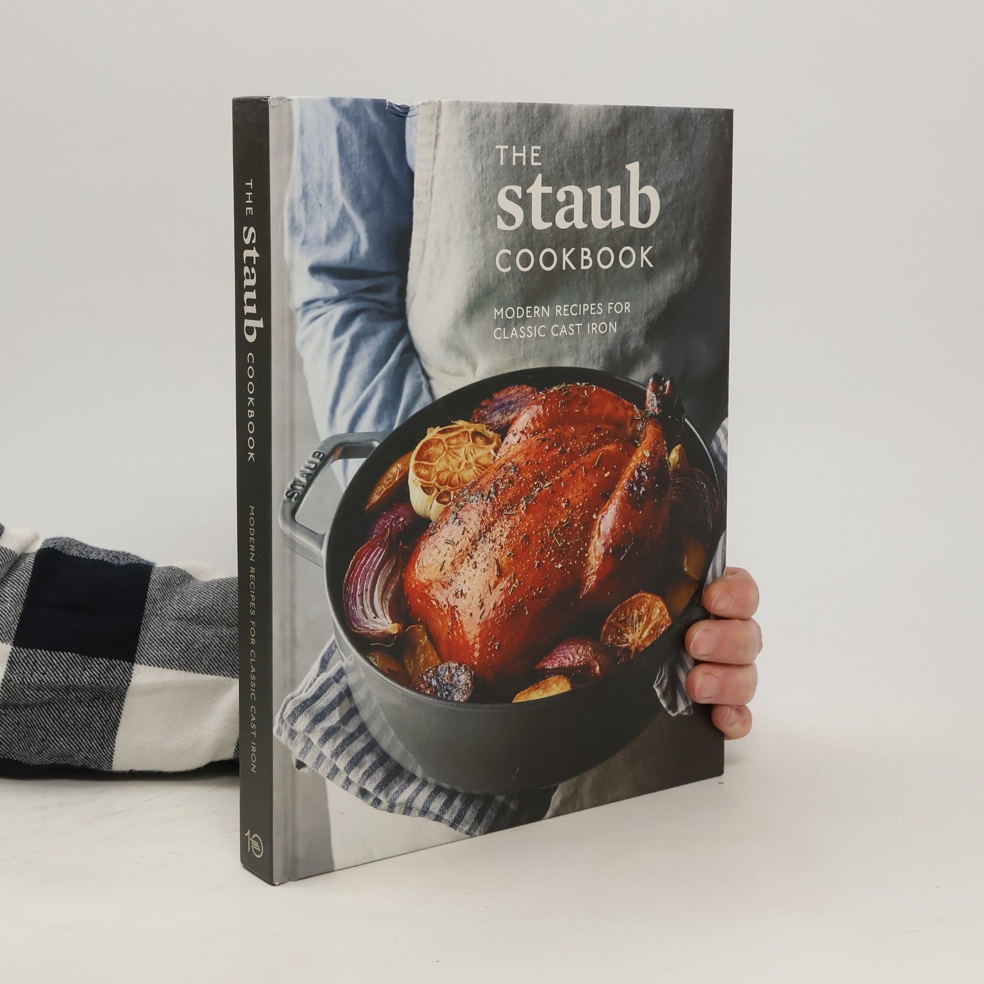 Leo Staub The Staub Cookbook: Modern Recipes for Classic Cast Iron