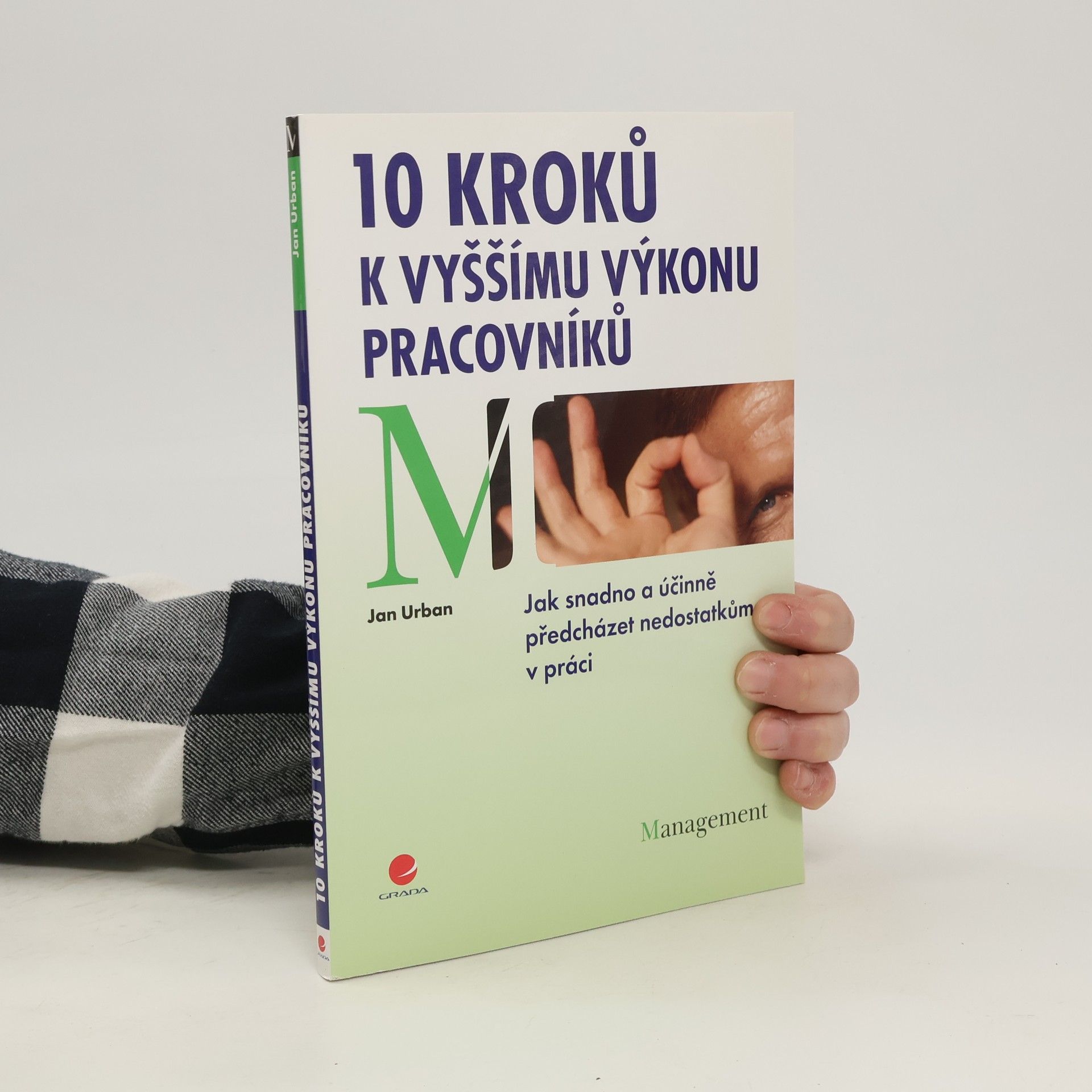 Jan Urban 10 kroků k vyššímu výkonu pracovníků : jak snadno a účinně předcházet nedostatkům v práci