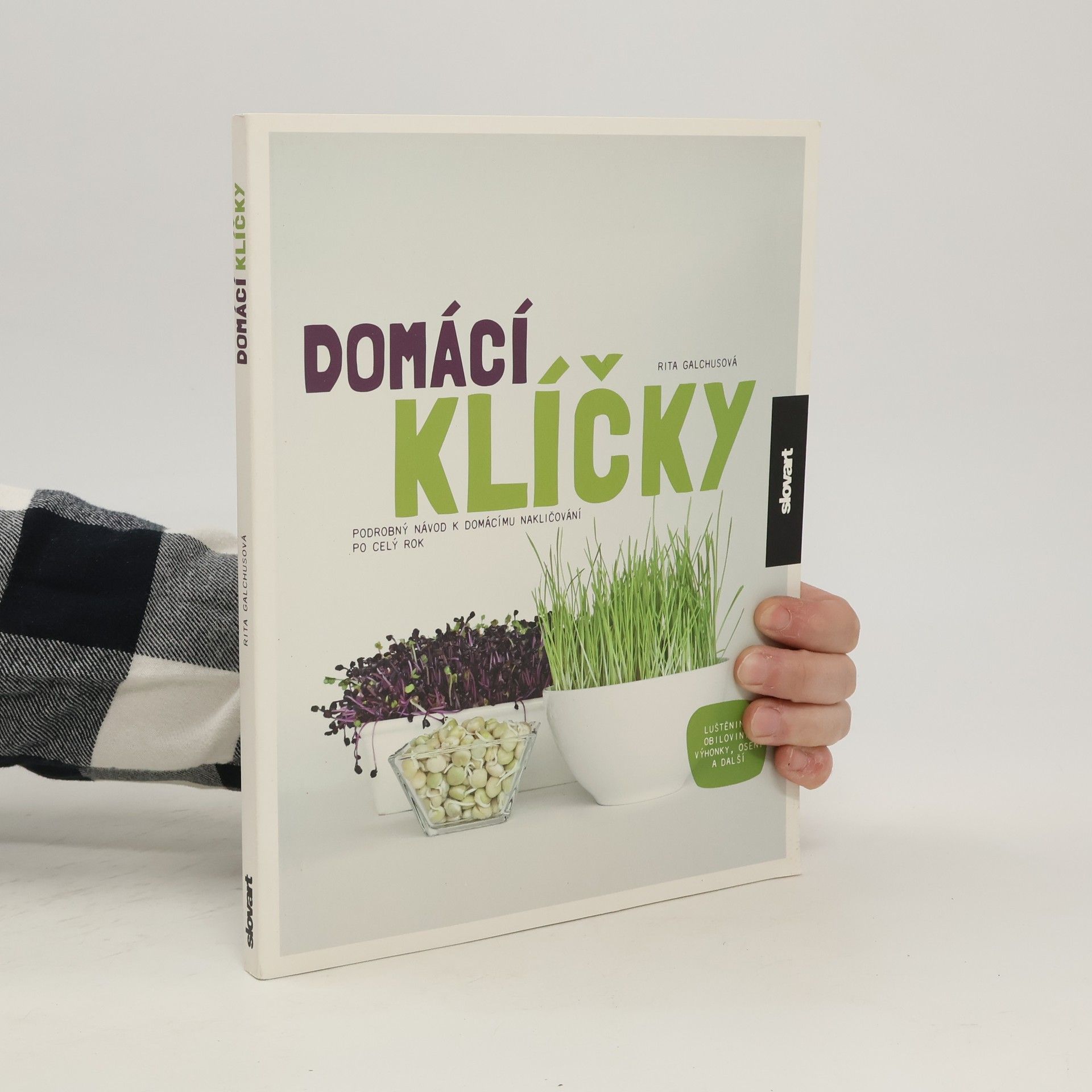 Rita Galchus Domácí klíčky: Podrobný návod k domácímu nakličování po celý rok: Luštěniny, obiloviny, výhonky, osení a další