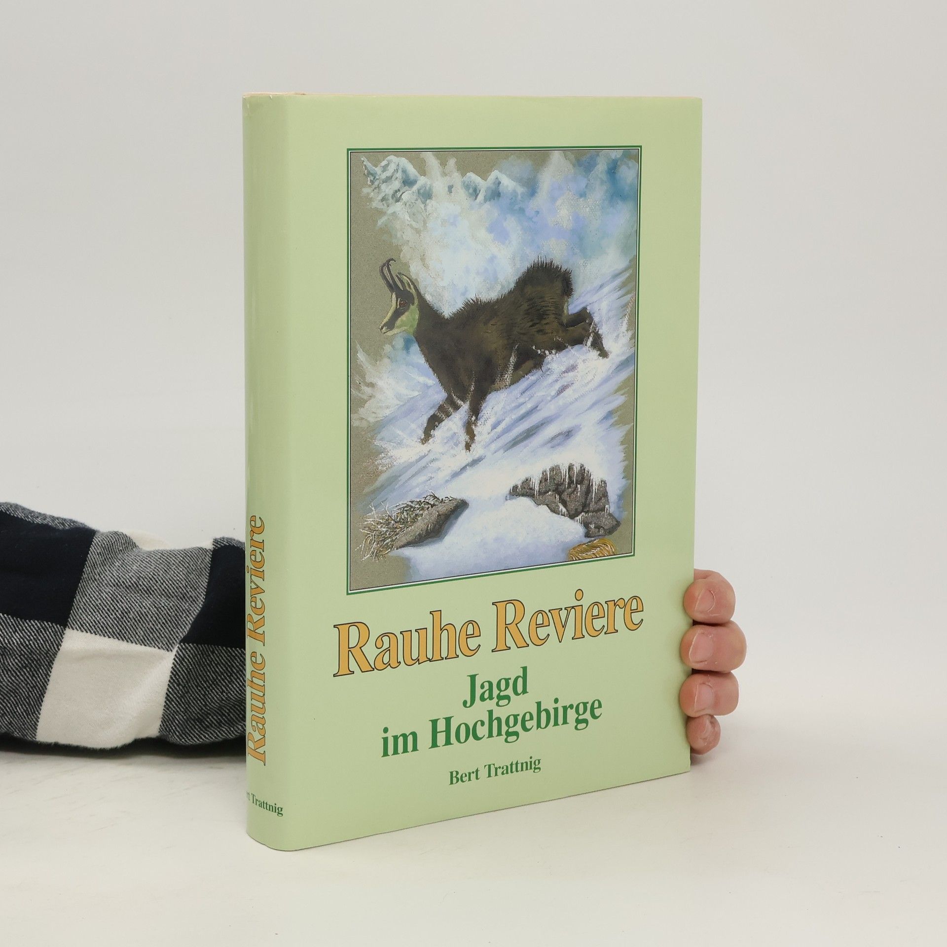 Bert Trattnig Rauhe Reviere. Jagd im Hochgebirge