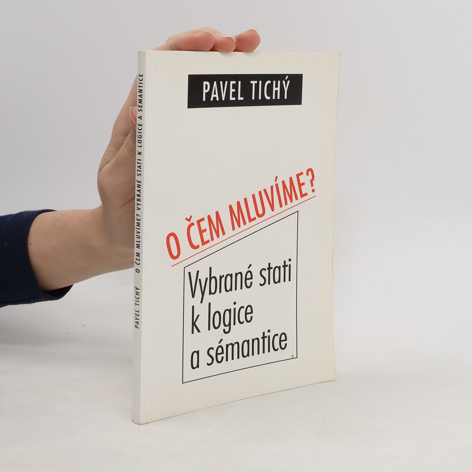 Pavel Tichý O čem mluvíme? Vybrané stati k logice a sémantice