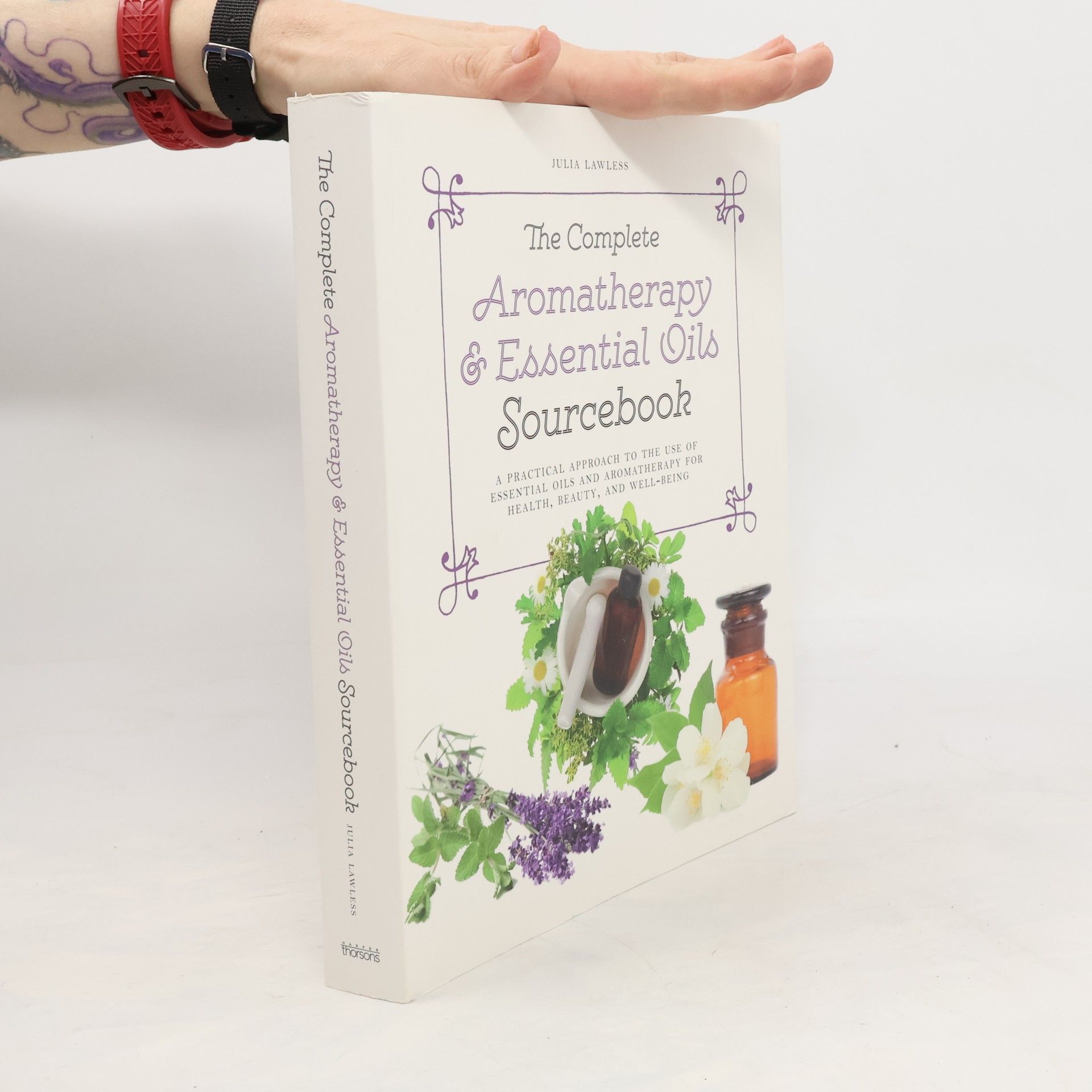 Julia Lawless The Complete Aromatherapy and Essential Oils Sourcebook