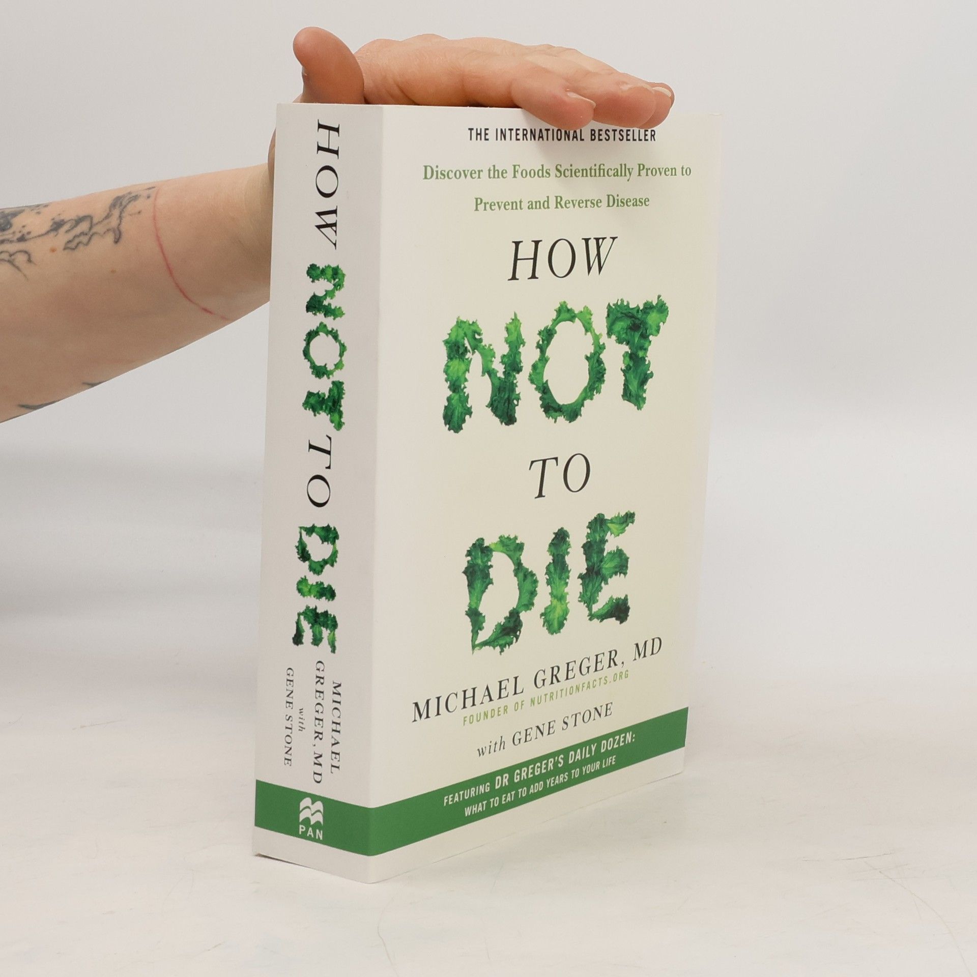 Michael Greger How not to die : discover the foods scientifically proven to prevent and reverse disease