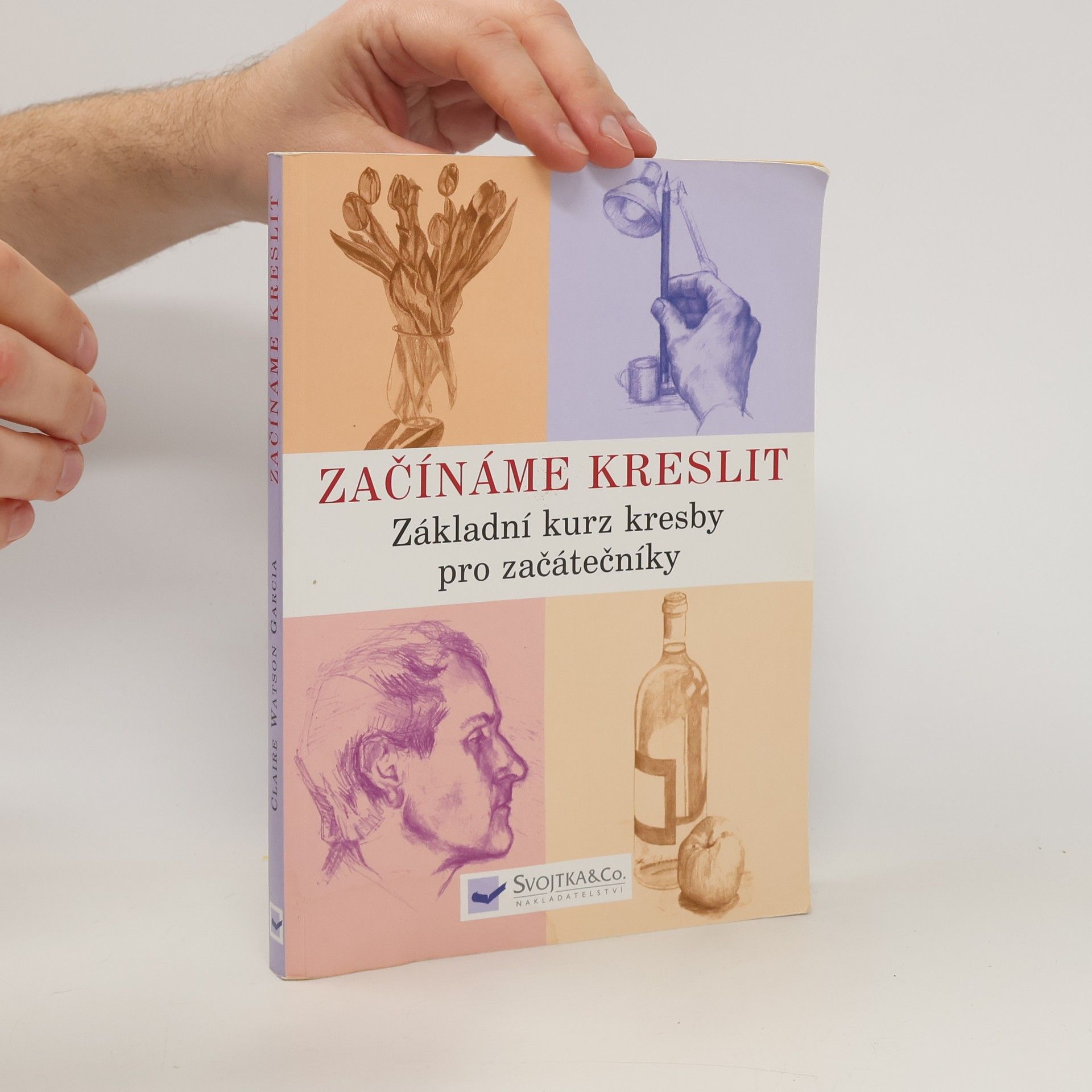 Claire Watson Garcia Začínáme kreslit: Základní kurz kresby pro začátečníky