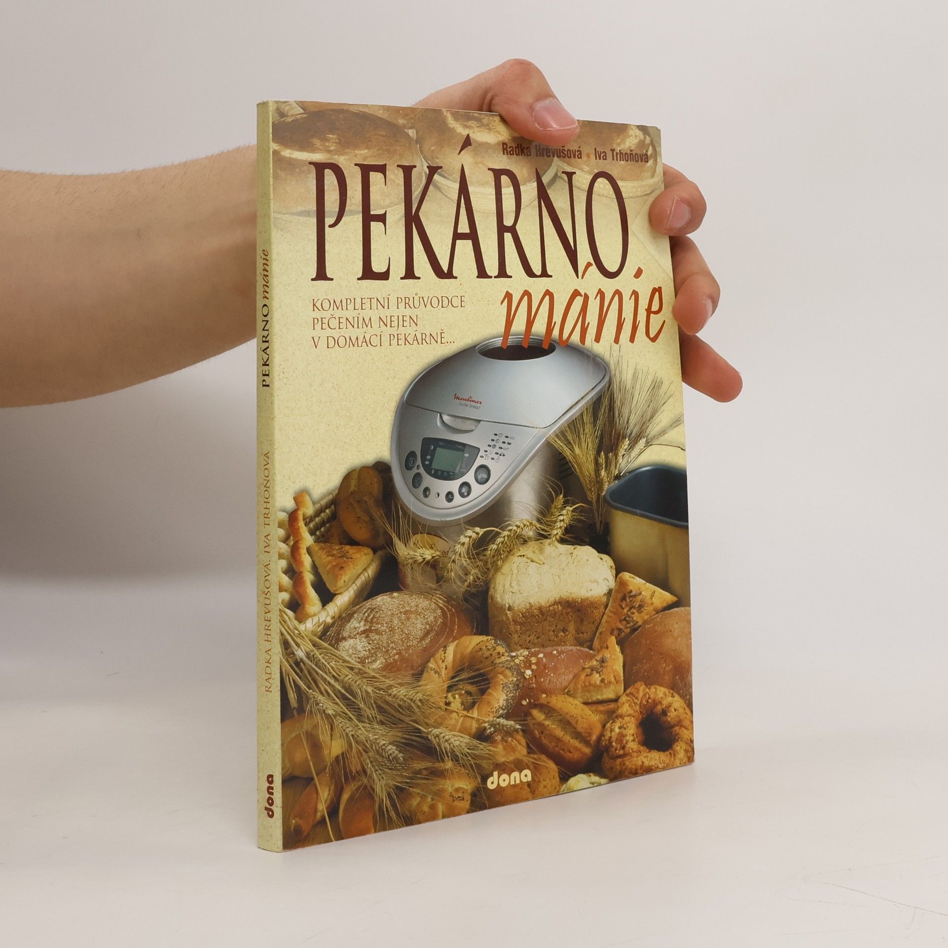 Radka Hrevušová Pekárnománie. Kompletní průvodce pečením nejen v domácí pekárně...