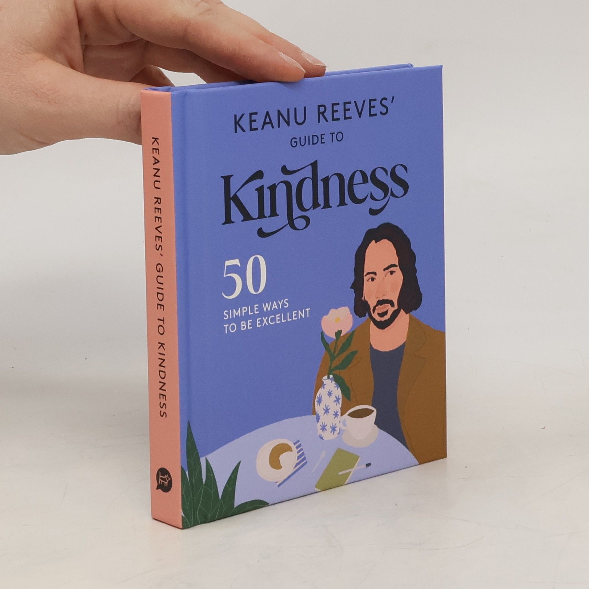 Keanu Reeves Keanu Reeves' Guide to Kindness: 50 Simple Ways to Be Excellent.