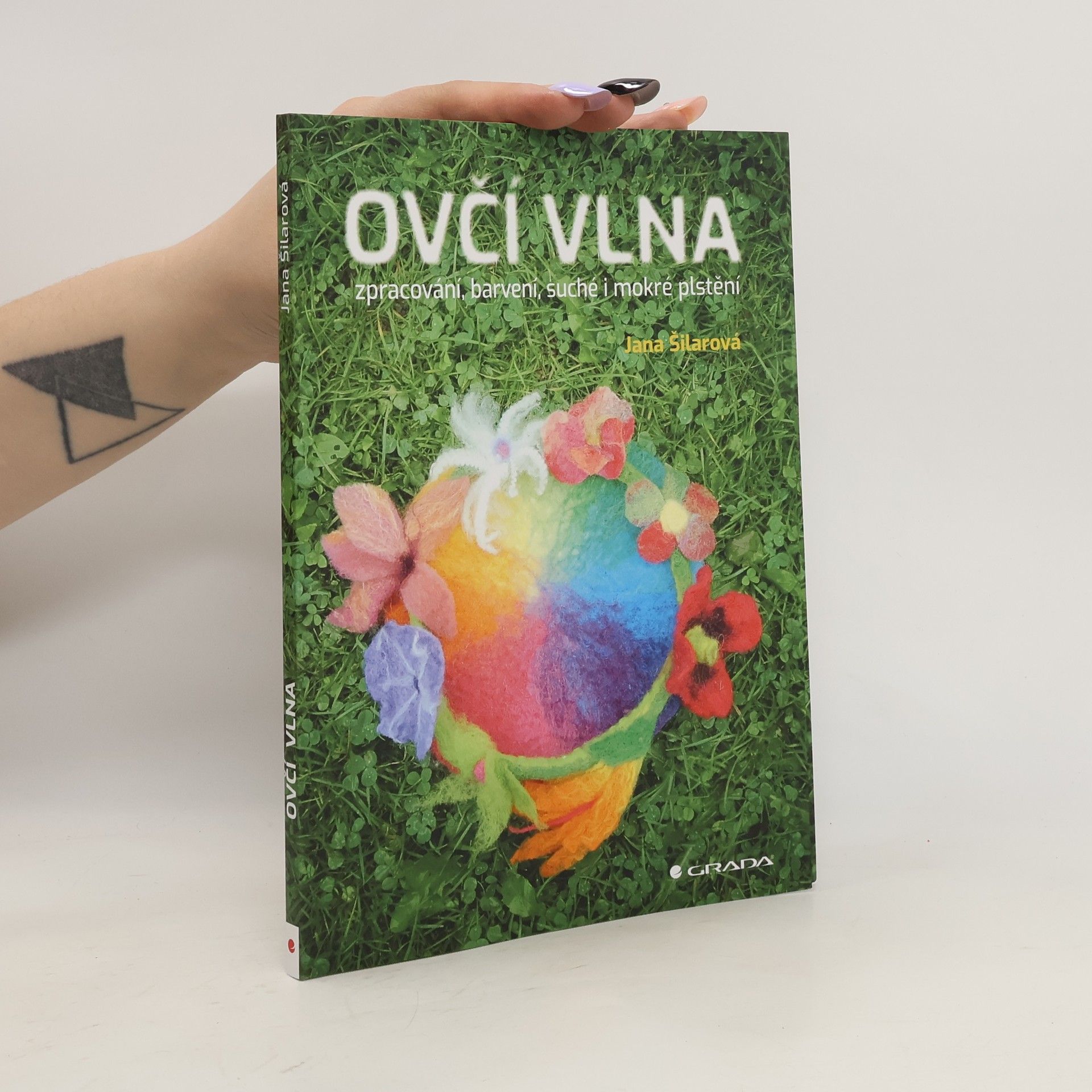 Jana Šilarová Ovčí vlna. Zpracováni, barvení, suché i mokré plstění